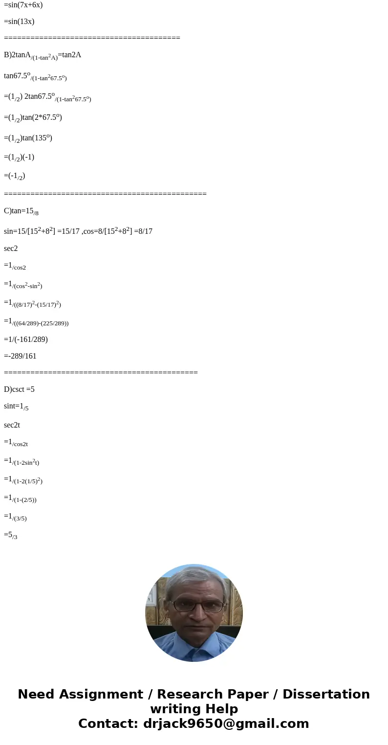 5.2/5.3 A) sin 7x cos 6x + cos 7x sin 6x SolutionA) sinAcosB+cosAsinB=sin(A+B) sin7x cos6x +cos7xsin6x =sin(7x+6x) =sin(13x) =================================== 5.2/5.3 A) sin 7x cos 6x + cos 7x sin 6x SolutionA) sinAcosB+cosAsinB=sin(A+B) sin7x cos6x +cos7xsin6x =sin(7x+6x) =sin(13x) ===================================