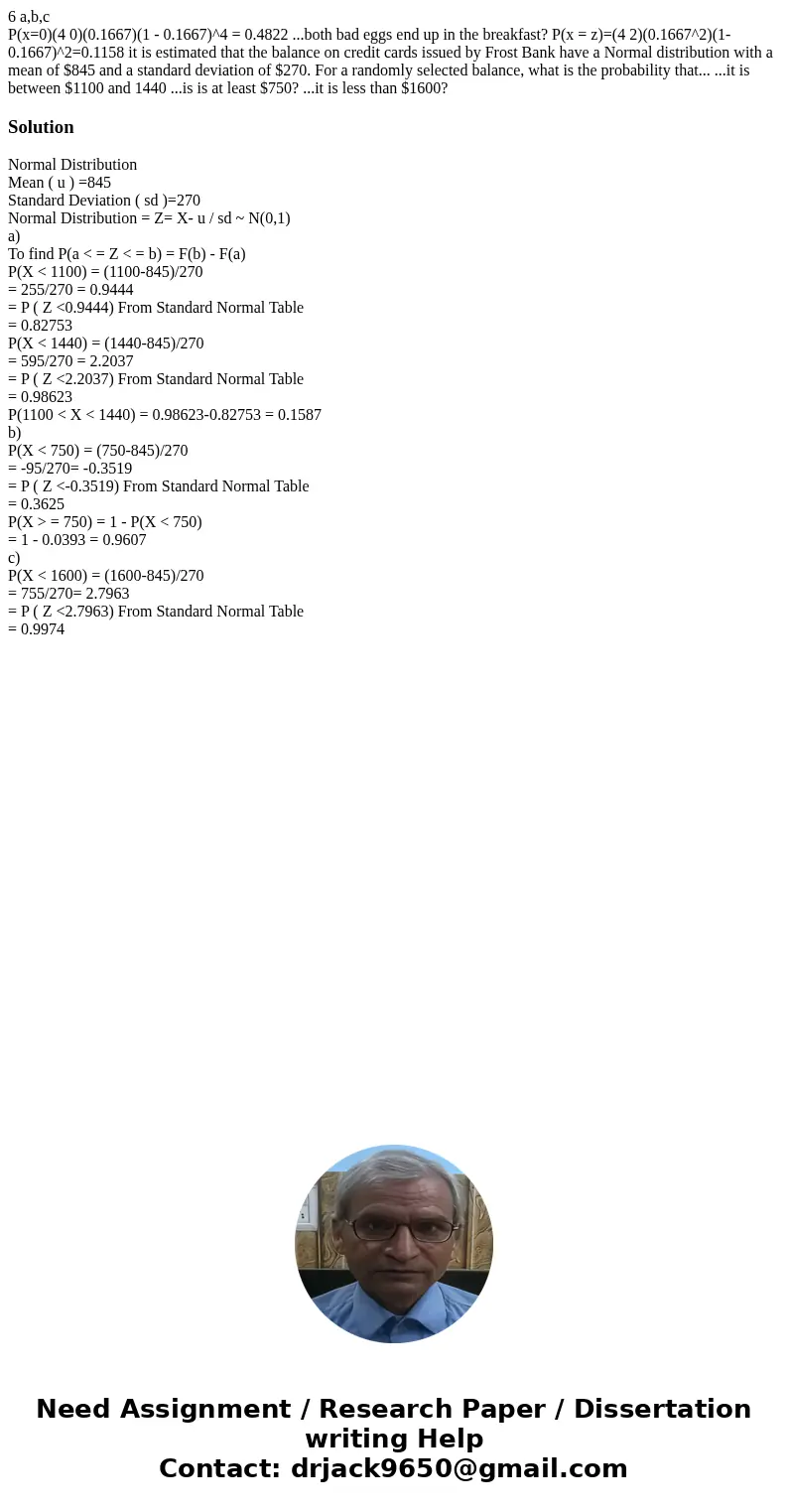 6 a,b,c P(x=0)(4 0)(0.1667)(1 - 0.1667)^4 = 0.4822 ...both bad eggs end up in the breakfast? P(x = z)=(4 2)(0.1667^2)(1-0.1667)^2=0.1158 it is estimated that th 6 a,b,c P(x=0)(4 0)(0.1667)(1 - 0.1667)^4 = 0.4822 ...both bad eggs end up in the breakfast? P(x = z)=(4 2)(0.1667^2)(1-0.1667)^2=0.1158 it is estimated that th