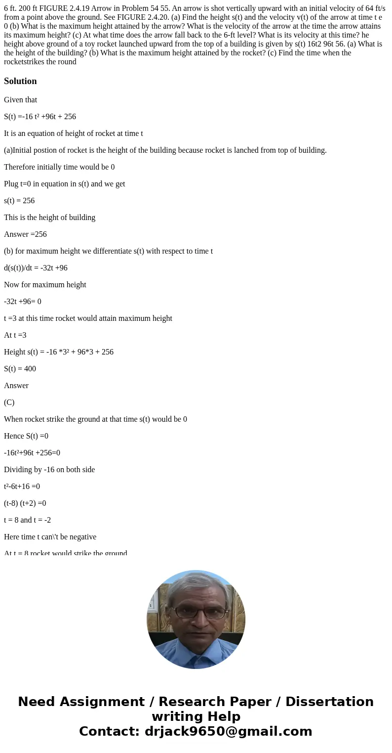 6 ft. 200 ft FIGURE 2.4.19 Arrow in Problem 54 55. An arrow is shot vertically upward with an initial velocity of 64 ft/s from a point above the ground. See FI  6 ft. 200 ft FIGURE 2.4.19 Arrow in Problem 54 55. An arrow is shot vertically upward with an initial velocity of 64 ft/s from a point above the ground. See FI