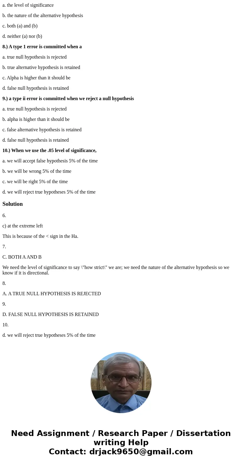 6.) If we test Null: mu = 100 against Alternative: mu < 100, the region of rejection will be located a. in the center b. at the two extremes c. at the extrem 6.) If we test Null: mu = 100 against Alternative: mu < 100, the region of rejection will be located a. in the center b. at the two extremes c. at the extrem