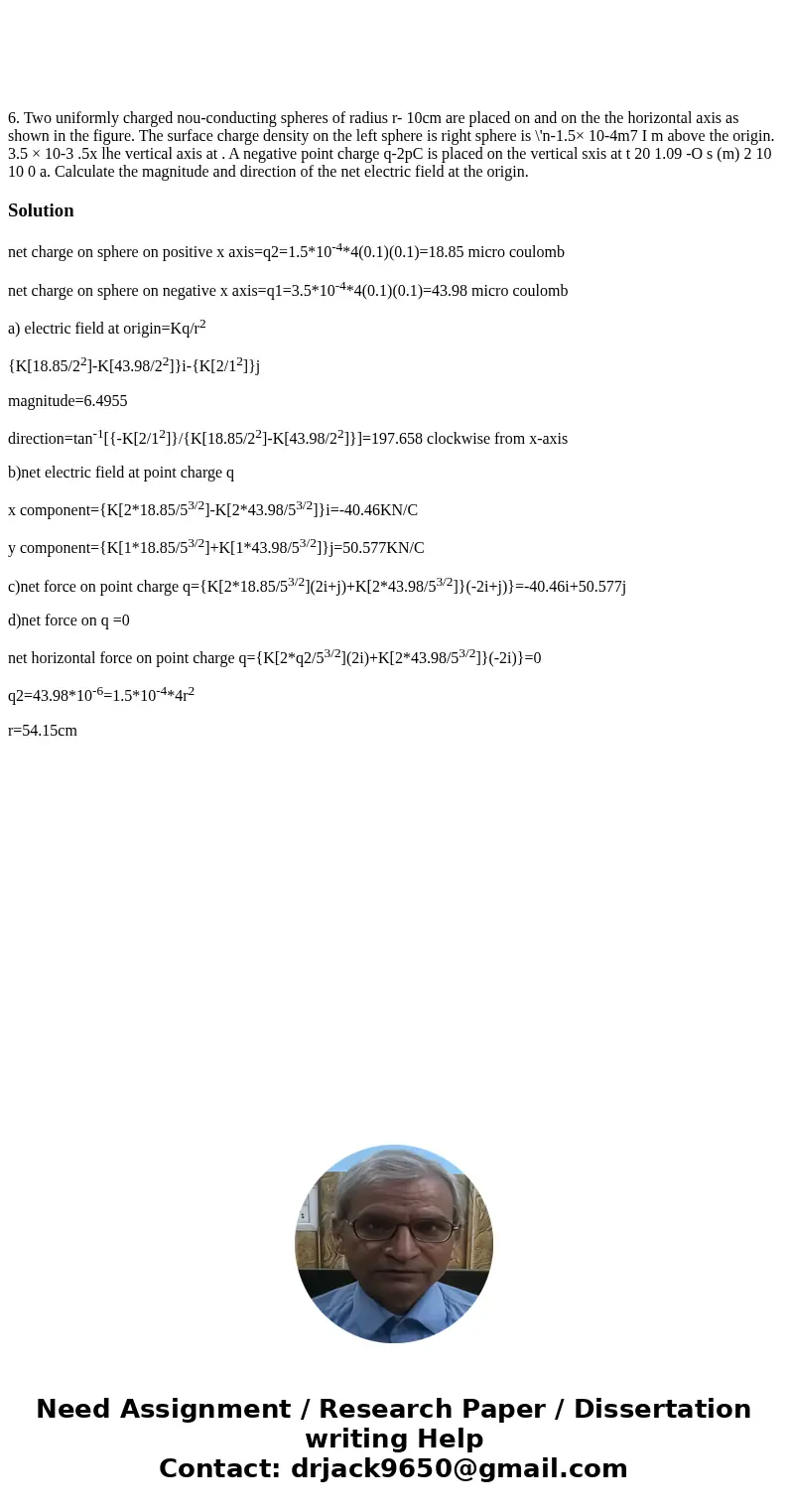 6. Two uniformly charged nou-conducting spheres of radius r- 10cm are placed on and on the the horizontal axis as shown in the figure. The surface charge densi  6. Two uniformly charged nou-conducting spheres of radius r- 10cm are placed on and on the the horizontal axis as shown in the figure. The surface charge densi