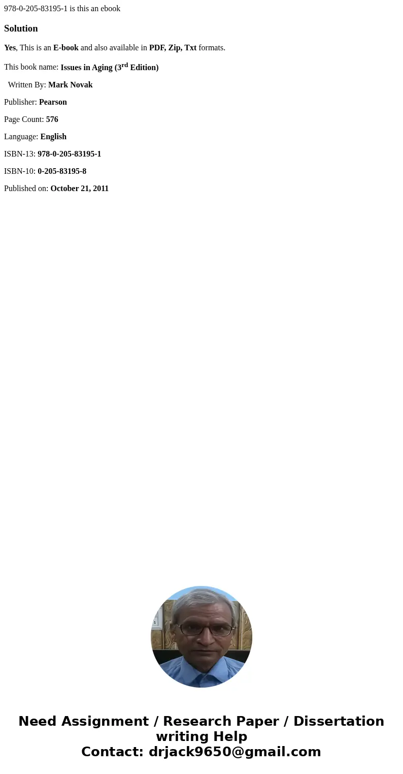 978-0-205-83195-1 is this an ebookSolutionYes, This is an E-book and also available in PDF, Zip, Txt formats. This book name: Issues in Aging (3rd Edition) Writ 978-0-205-83195-1 is this an ebookSolutionYes, This is an E-book and also available in PDF, Zip, Txt formats. This book name: Issues in Aging (3rd Edition) Writ