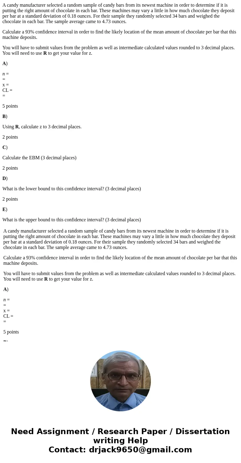 A candy manufacturer selected a random sample of candy bars from its newest machine in order to determine if it is putting the right amount of chocolate in each A candy manufacturer selected a random sample of candy bars from its newest machine in order to determine if it is putting the right amount of chocolate in each