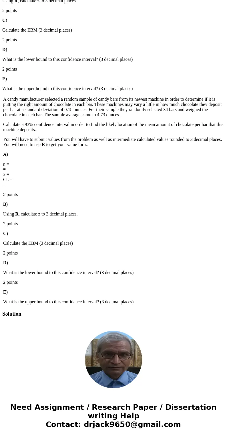 A candy manufacturer selected a random sample of candy bars from its newest machine in order to determine if it is putting the right amount of chocolate in each A candy manufacturer selected a random sample of candy bars from its newest machine in order to determine if it is putting the right amount of chocolate in each
