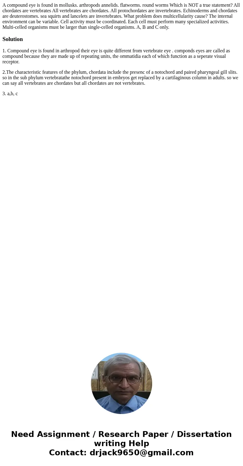  A compound eye is found in mollusks. arthropods annelids. flatworms. round worms Which is NOT a true statement? All chordates are vertebrates All vertebrates a