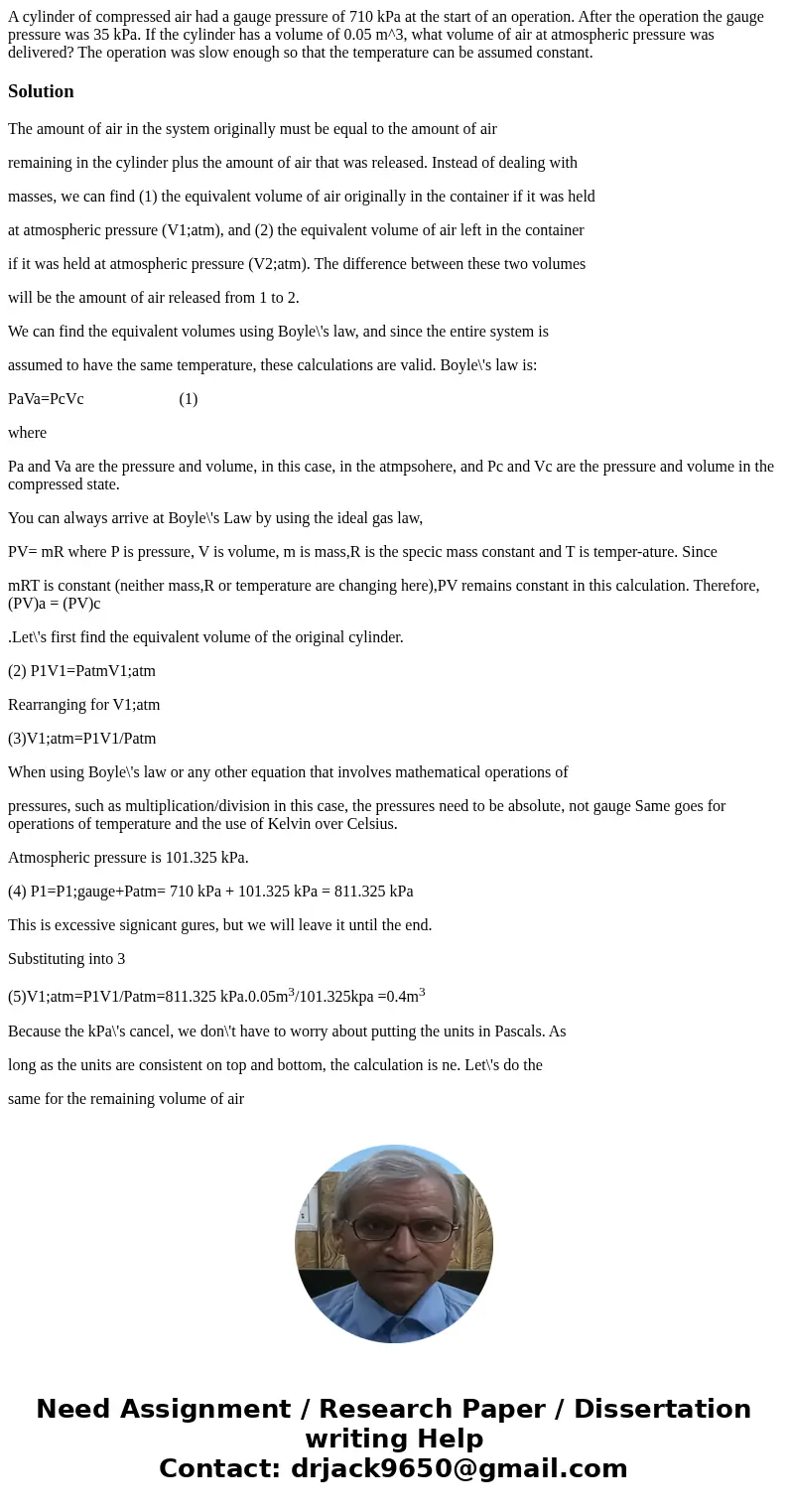 A cylinder of compressed air had a gauge pressure of 710 kPa at the start of an operation. After the operation the gauge pressure was 35 kPa. If the cylinder h  A cylinder of compressed air had a gauge pressure of 710 kPa at the start of an operation. After the operation the gauge pressure was 35 kPa. If the cylinder h