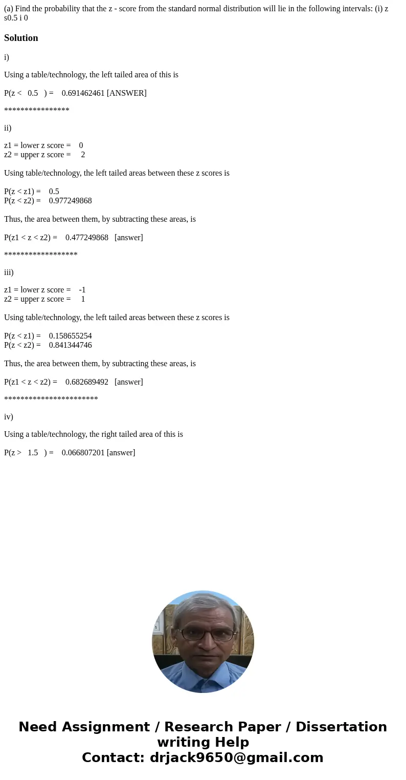(a) Find the probability that the z - score from the standard normal distribution will lie in the following intervals: (i) z s0.5 i 0Solutioni) Using a table/t  (a) Find the probability that the z - score from the standard normal distribution will lie in the following intervals: (i) z s0.5 i 0Solutioni) Using a table/t