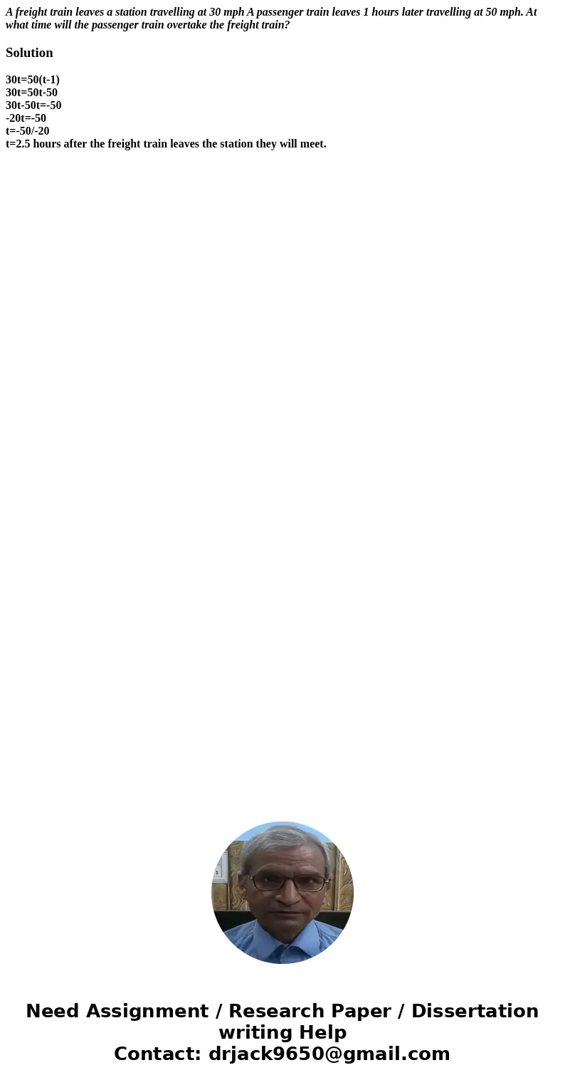 A freight train leaves a station travelling at 30 mph A passenger train leaves 1 hours later travelling at 50 mph. At what time will the passenger train overtak A freight train leaves a station travelling at 30 mph A passenger train leaves 1 hours later travelling at 50 mph. At what time will the passenger train overtak