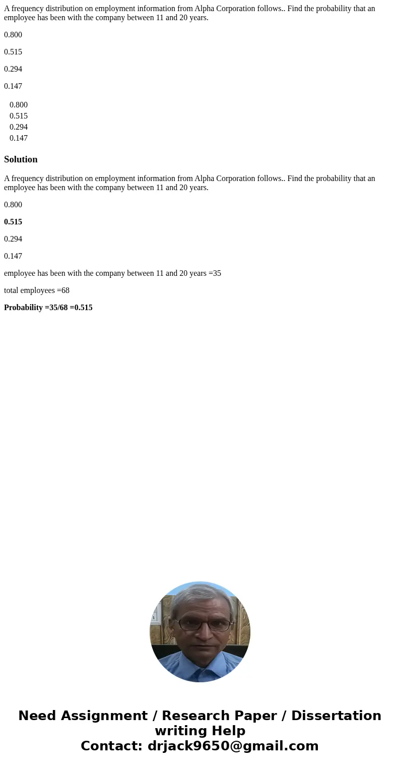 A frequency distribution on employment information from Alpha Corporation follows.. Find the probability that an employee has been with the company between 11 a A frequency distribution on employment information from Alpha Corporation follows.. Find the probability that an employee has been with the company between 11 a