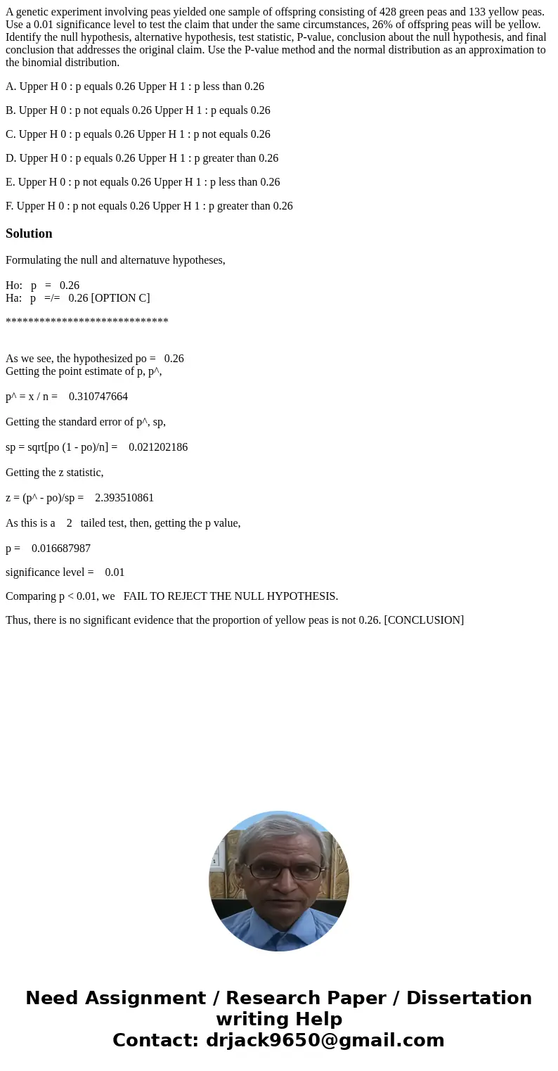 A genetic experiment involving peas yielded one sample of offspring consisting of 428 green peas and 133 yellow peas. Use a 0.01 significance level to test the  A genetic experiment involving peas yielded one sample of offspring consisting of 428 green peas and 133 yellow peas. Use a 0.01 significance level to test the