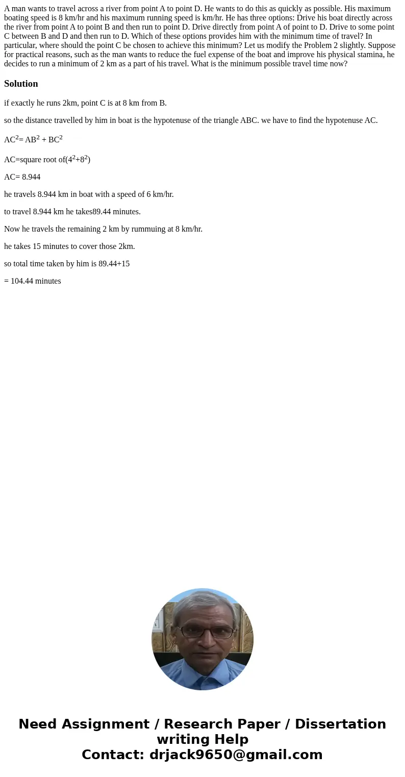 A man wants to travel across a river from point A to point D. He wants to do this as quickly as possible. His maximum boating speed is 8 km/hr and his maximum   A man wants to travel across a river from point A to point D. He wants to do this as quickly as possible. His maximum boating speed is 8 km/hr and his maximum