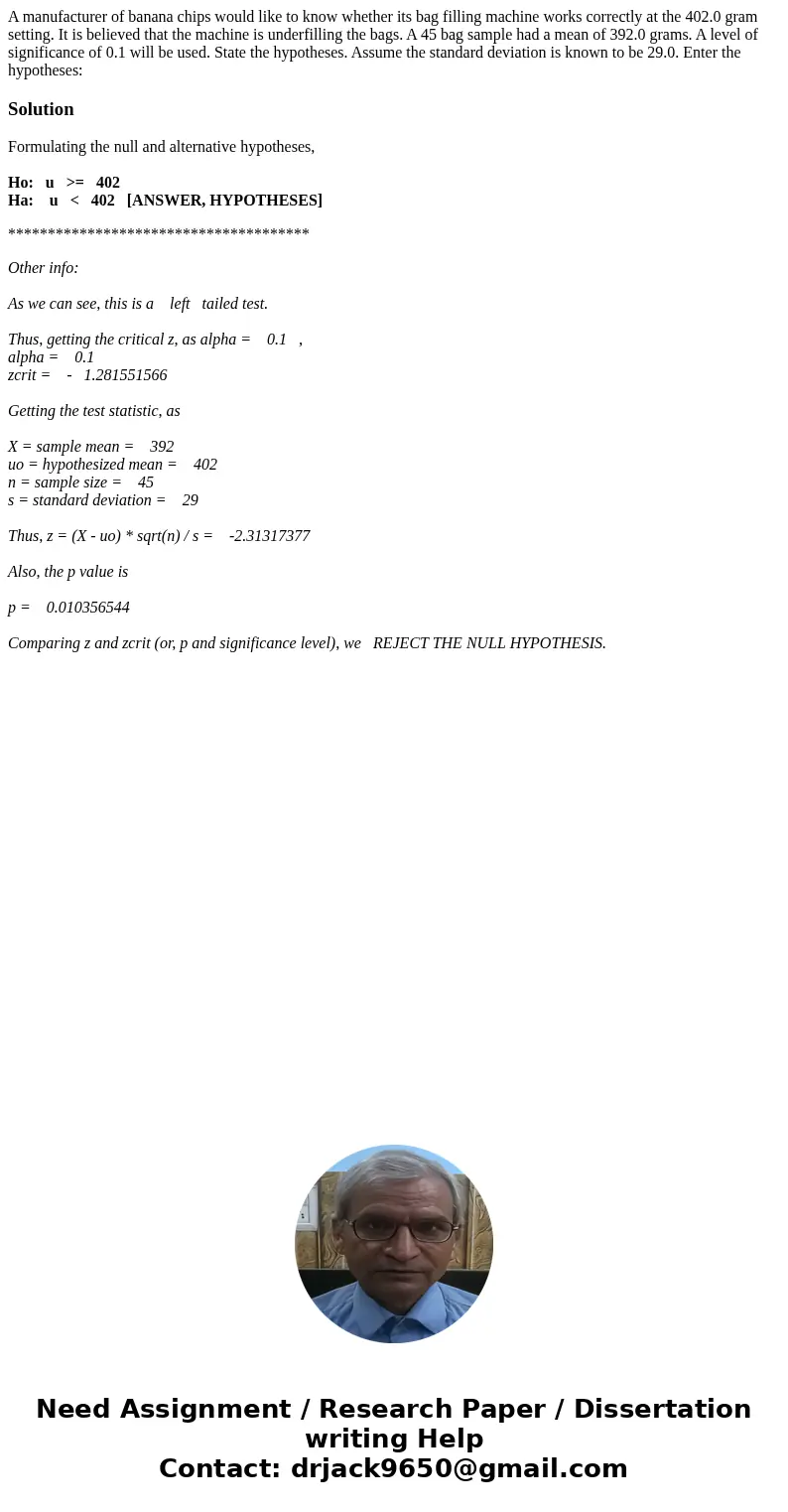 A manufacturer of banana chips would like to know whether its bag filling machine works correctly at the 402.0 gram setting. It is believed that the machine is  A manufacturer of banana chips would like to know whether its bag filling machine works correctly at the 402.0 gram setting. It is believed that the machine is