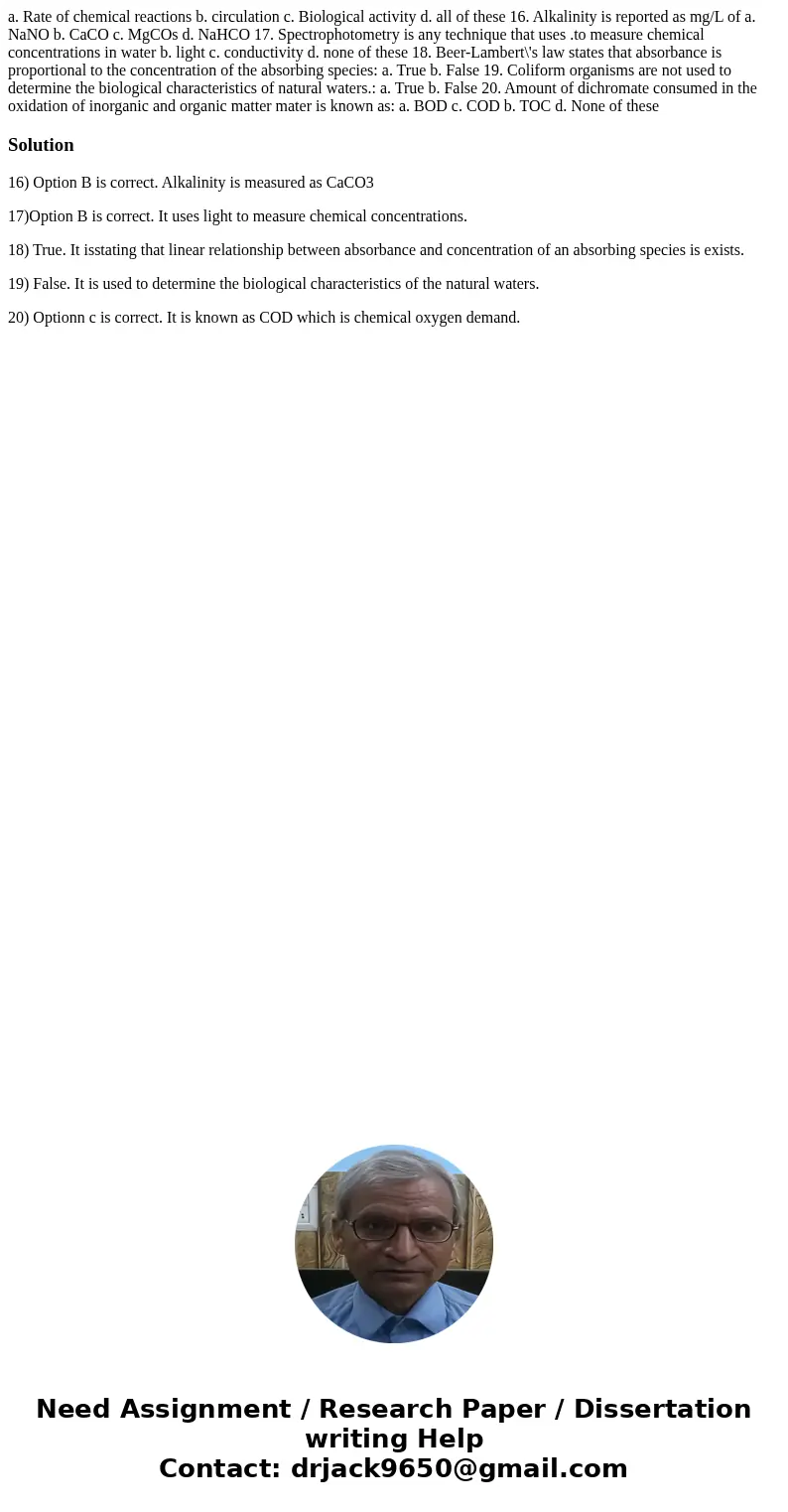 a. Rate of chemical reactions b. circulation c. Biological activity d. all of these 16. Alkalinity is reported as mg/L of a. NaNO b. CaCO c. MgCOs d. NaHCO 17.  a. Rate of chemical reactions b. circulation c. Biological activity d. all of these 16. Alkalinity is reported as mg/L of a. NaNO b. CaCO c. MgCOs d. NaHCO 17.