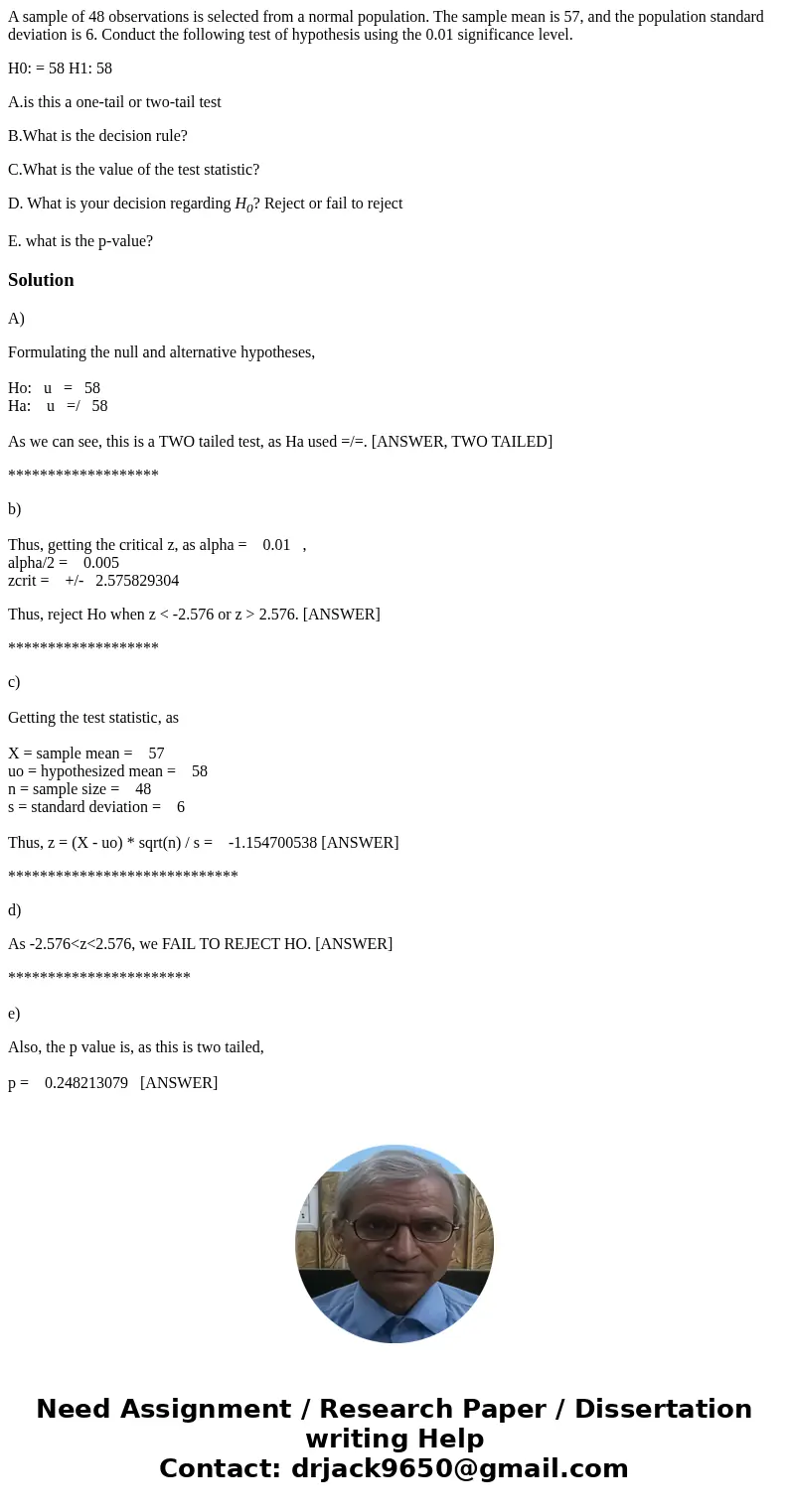 A sample of 48 observations is selected from a normal population. The sample mean is 57, and the population standard deviation is 6. Conduct the following test  A sample of 48 observations is selected from a normal population. The sample mean is 57, and the population standard deviation is 6. Conduct the following test