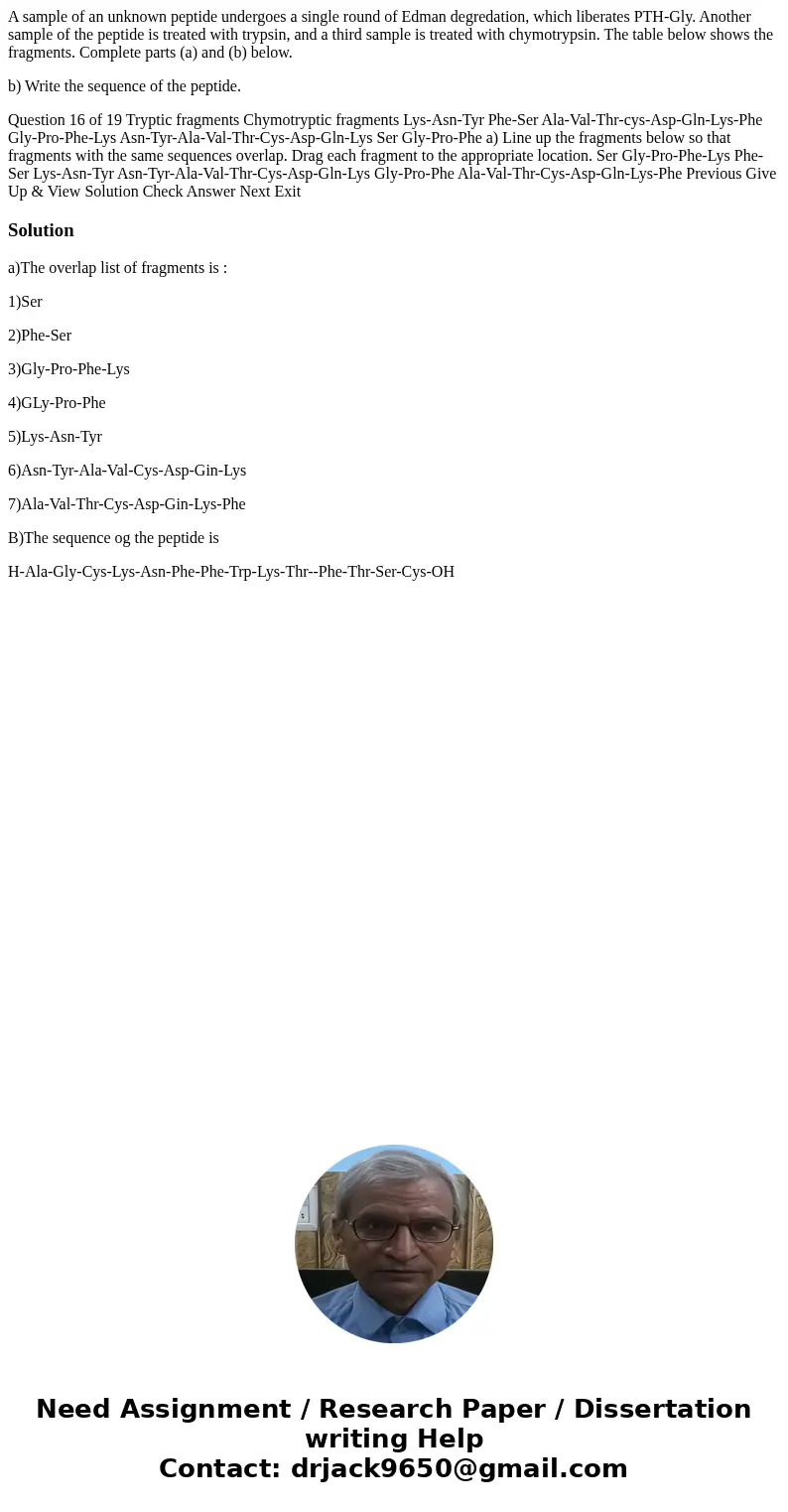 A sample of an unknown peptide undergoes a single round of Edman degredation, which liberates PTH-Gly. Another sample of the peptide is treated with trypsin, an A sample of an unknown peptide undergoes a single round of Edman degredation, which liberates PTH-Gly. Another sample of the peptide is treated with trypsin, an