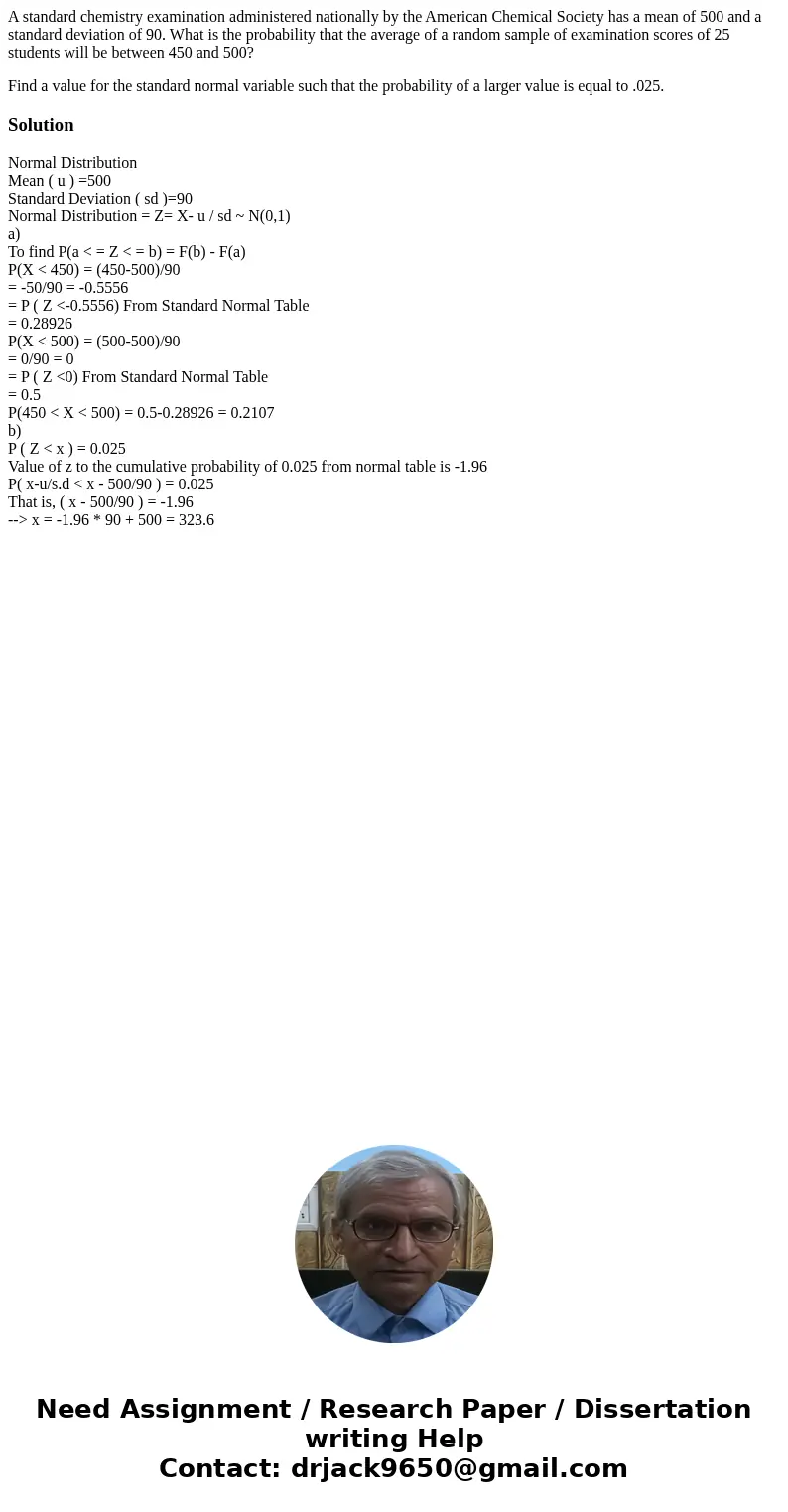 A standard chemistry examination administered nationally by the American Chemical Society has a mean of 500 and a standard deviation of 90. What is the probabil A standard chemistry examination administered nationally by the American Chemical Society has a mean of 500 and a standard deviation of 90. What is the probabil