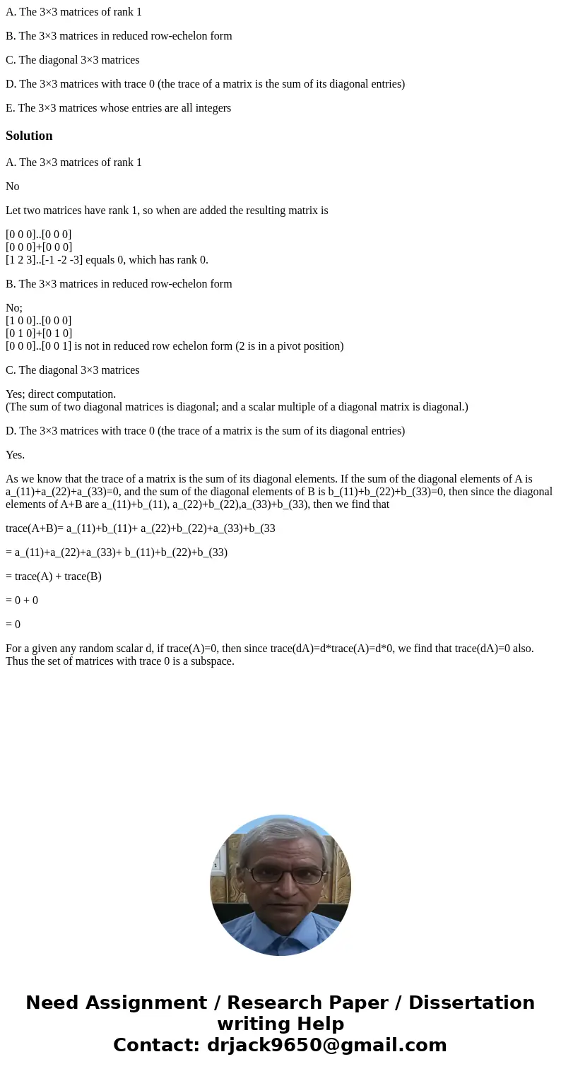 A. The 3×3 matrices of rank 1 B. The 3×3 matrices in reduced row-echelon form C. The diagonal 3×3 matrices D. The 3×3 matrices with trace 0 (the trace of a matr A. The 3×3 matrices of rank 1 B. The 3×3 matrices in reduced row-echelon form C. The diagonal 3×3 matrices D. The 3×3 matrices with trace 0 (the trace of a matr
