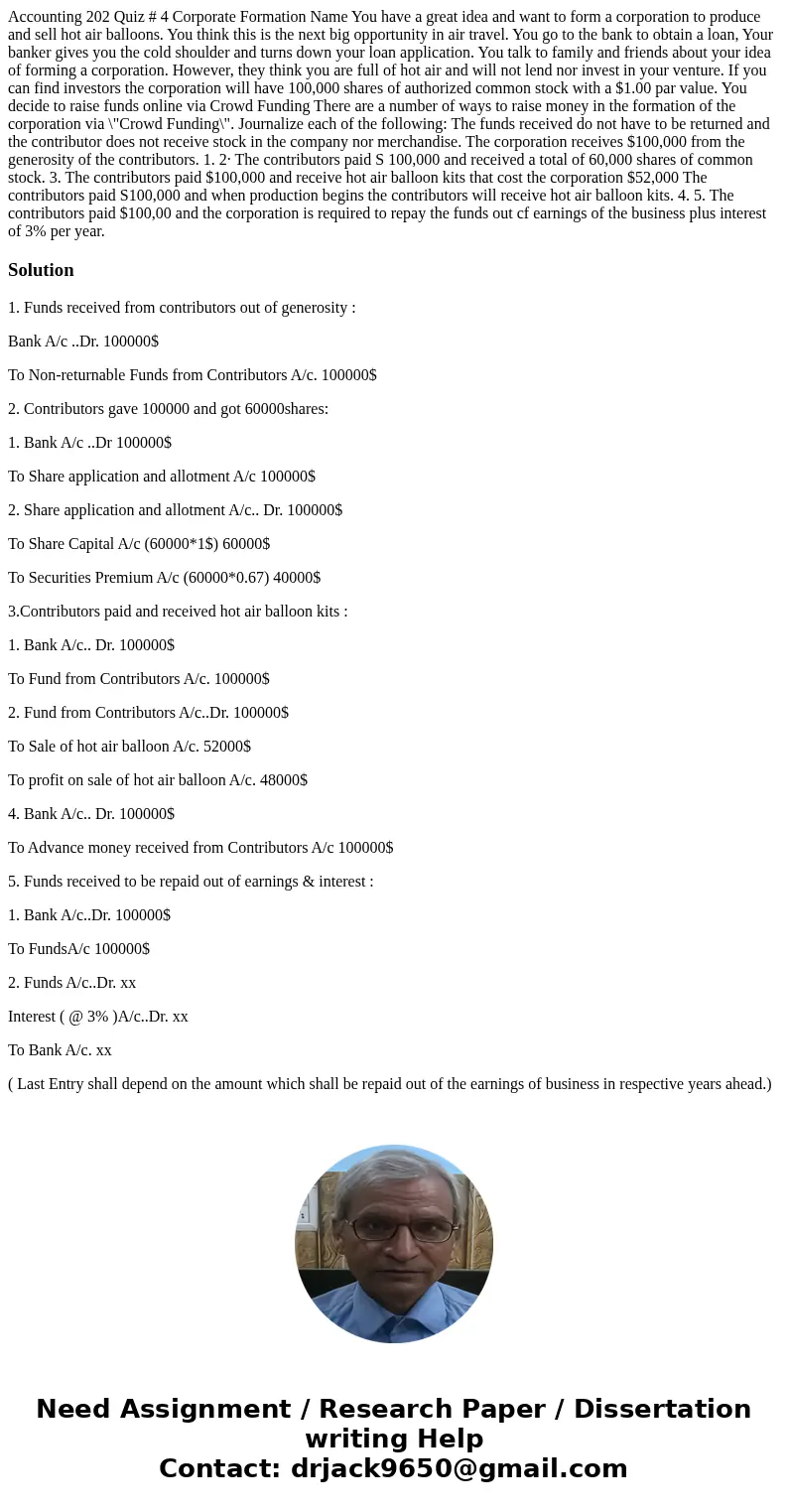  Accounting 202 Quiz # 4 Corporate Formation Name You have a great idea and want to form a corporation to produce and sell hot air balloons. You think this is t