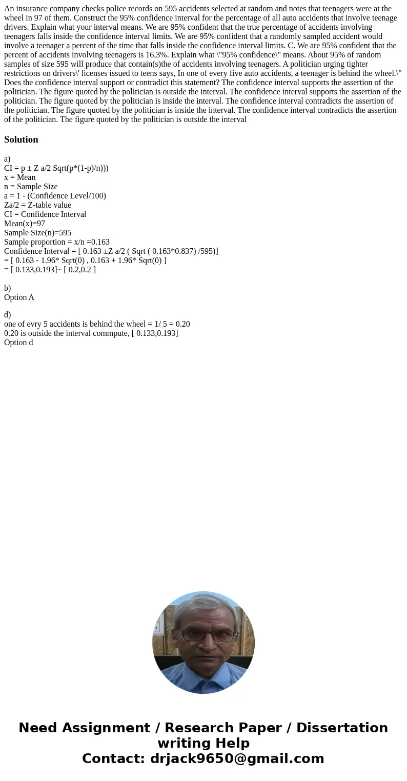An insurance company checks police records on 595 accidents selected at random and notes that teenagers were at the wheel in 97 of them. Construct the 95% conf  An insurance company checks police records on 595 accidents selected at random and notes that teenagers were at the wheel in 97 of them. Construct the 95% conf
