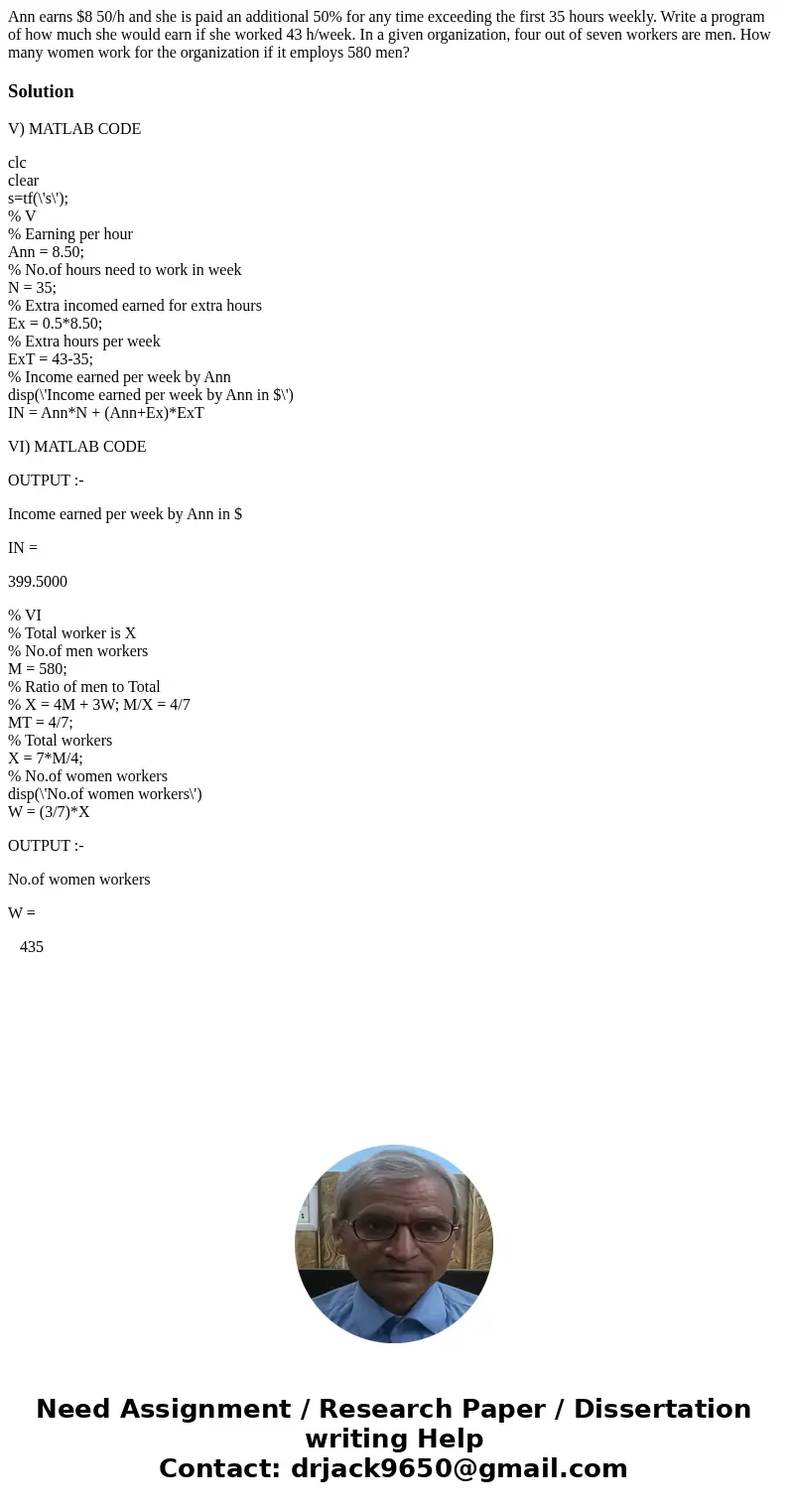 Ann earns $8 50/h and she is paid an additional 50% for any time exceeding the first 35 hours weekly. Write a program of how much she would earn if she worked   Ann earns $8 50/h and she is paid an additional 50% for any time exceeding the first 35 hours weekly. Write a program of how much she would earn if she worked