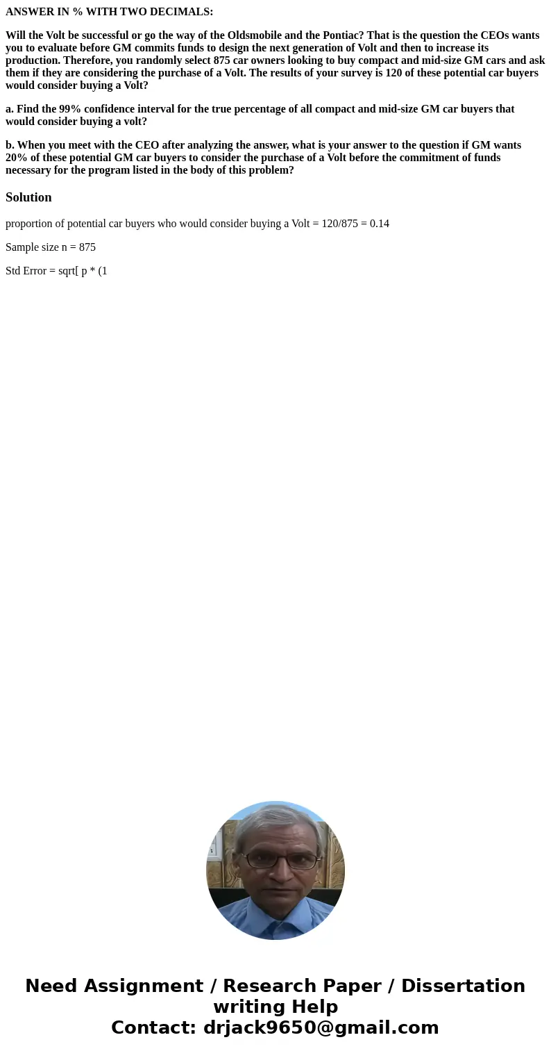 ANSWER IN % WITH TWO DECIMALS: Will the Volt be successful or go the way of the Oldsmobile and the Pontiac? That is the question the CEOs wants you to evaluate  ANSWER IN % WITH TWO DECIMALS: Will the Volt be successful or go the way of the Oldsmobile and the Pontiac? That is the question the CEOs wants you to evaluate