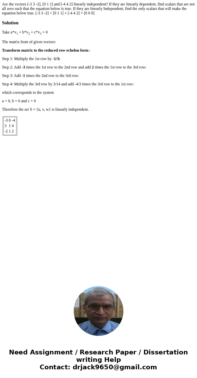  Are the vectors [-3 3 -2], [0 1 1] and [-4 4 2] linearly independent? If they are linearly dependent, find scalars that are not all zero such that the equation