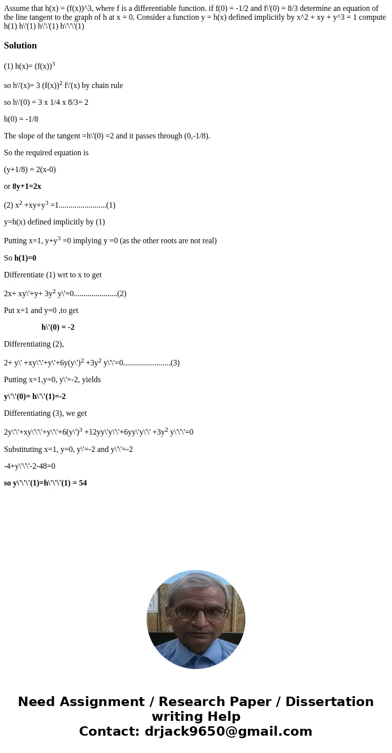 Assume that h(x) = (f(x))^3, where f is a differentiable function. if f(0) = -1/2 and f\'(0) = 8/3 determine an equation of the line tangent to the graph of h   Assume that h(x) = (f(x))^3, where f is a differentiable function. if f(0) = -1/2 and f\'(0) = 8/3 determine an equation of the line tangent to the graph of h