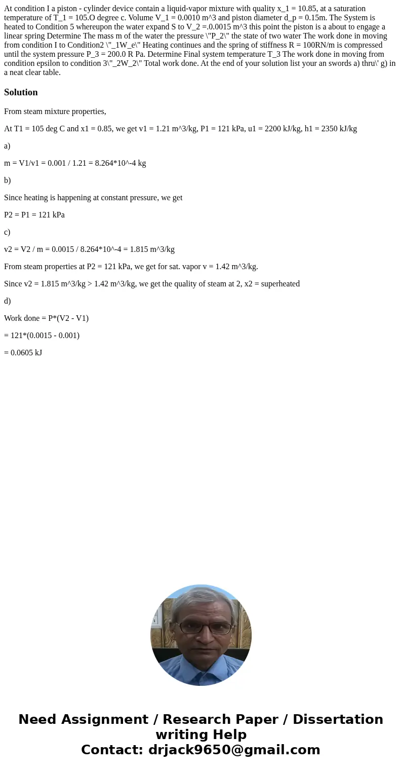 At condition I a piston - cylinder device contain a liquid-vapor mixture with quality x_1 = 10.85, at a saturation temperature of T_1 = 105.O degree c. Volume   At condition I a piston - cylinder device contain a liquid-vapor mixture with quality x_1 = 10.85, at a saturation temperature of T_1 = 105.O degree c. Volume
