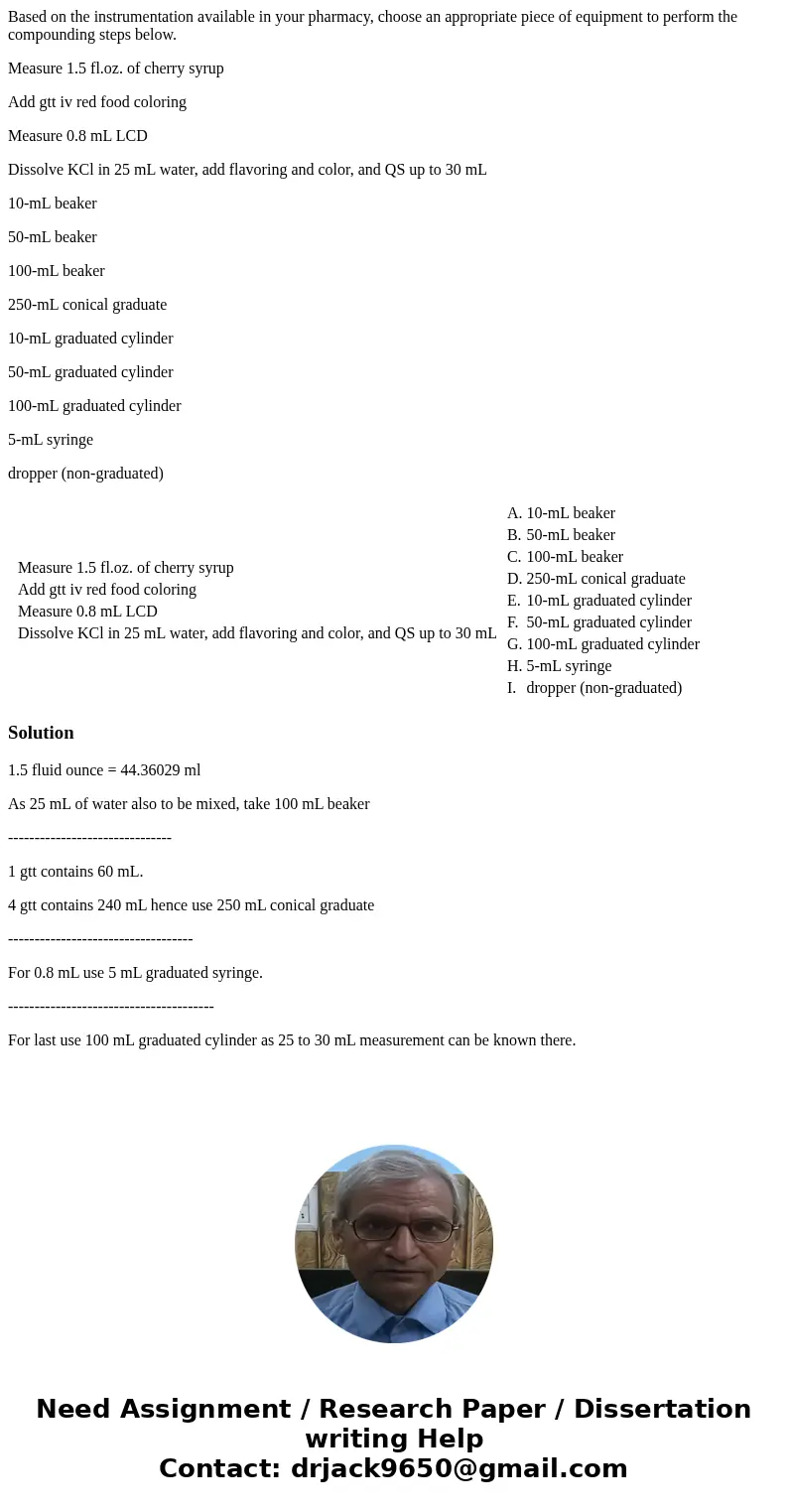 Based on the instrumentation available in your pharmacy, choose an appropriate piece of equipment to perform the compounding steps below. Measure 1.5 fl.oz. of  Based on the instrumentation available in your pharmacy, choose an appropriate piece of equipment to perform the compounding steps below. Measure 1.5 fl.oz. of