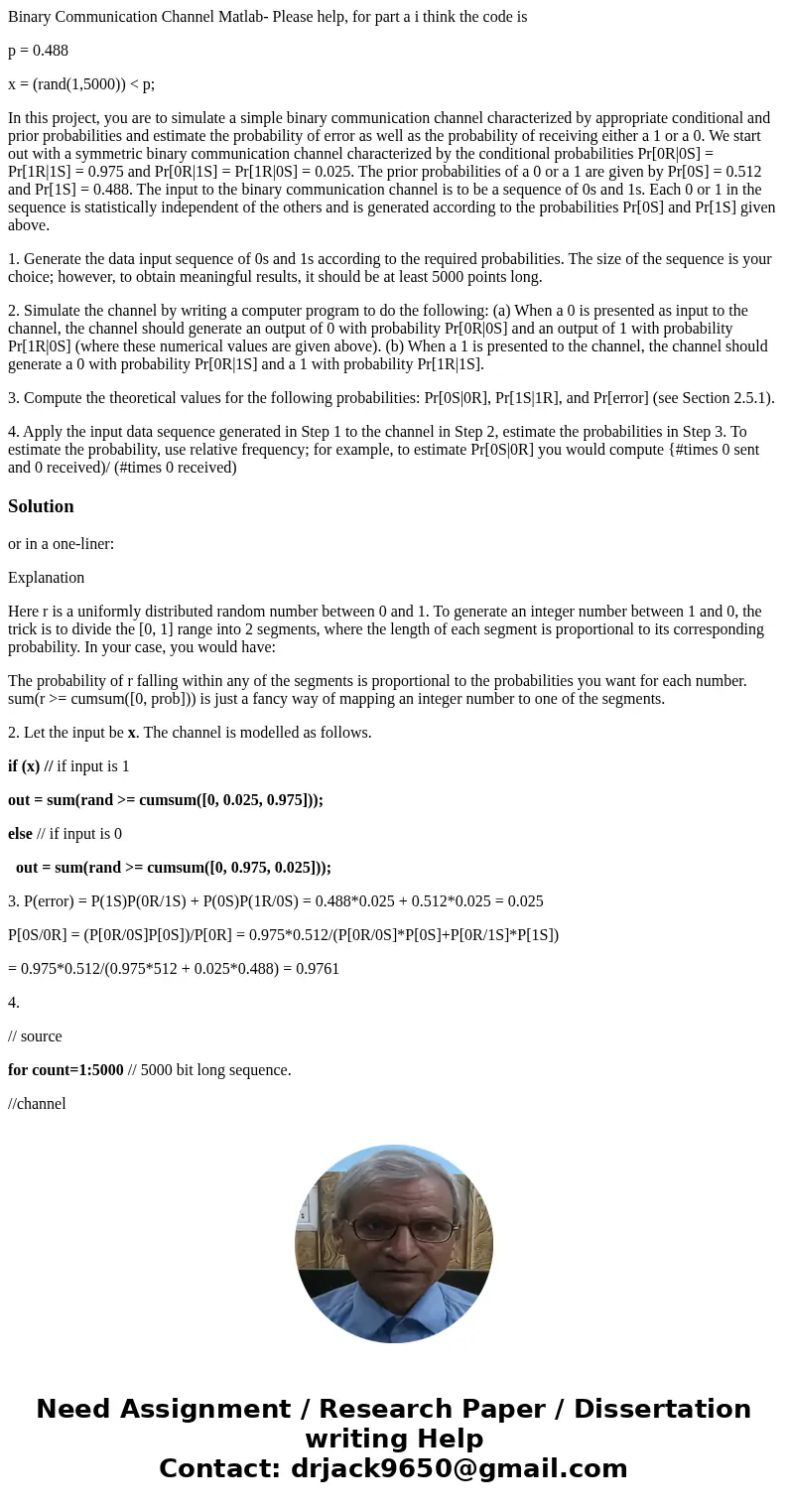 Binary Communication Channel Matlab- Please help, for part a i think the code is p = 0.488 x = (rand(1,5000)) < p; In this project, you are to simulate a sim Binary Communication Channel Matlab- Please help, for part a i think the code is p = 0.488 x = (rand(1,5000)) < p; In this project, you are to simulate a sim