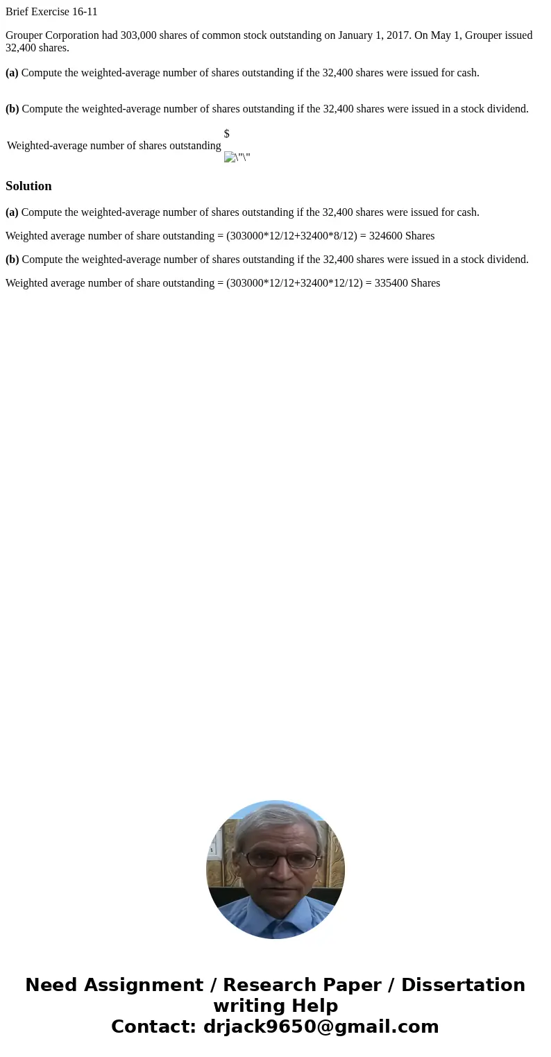 Brief Exercise 16-11 Grouper Corporation had 303,000 shares of common stock outstanding on January 1, 2017. On May 1, Grouper issued 32,400 shares. (a) Compute 