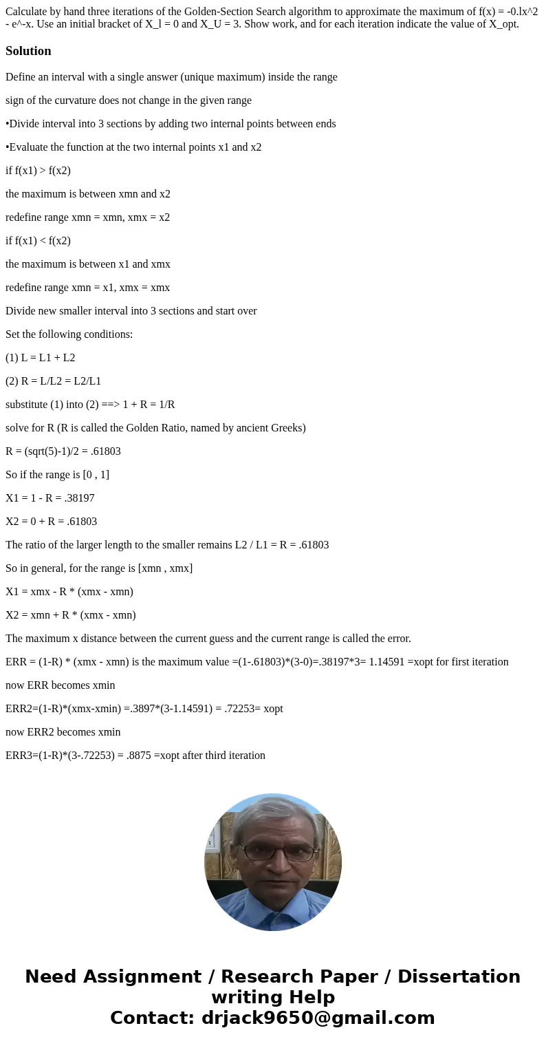 Calculate by hand three iterations of the Golden-Section Search algorithm to approximate the maximum of f(x) = -0.lx^2 - e^-x. Use an initial bracket of X_l =   Calculate by hand three iterations of the Golden-Section Search algorithm to approximate the maximum of f(x) = -0.lx^2 - e^-x. Use an initial bracket of X_l =