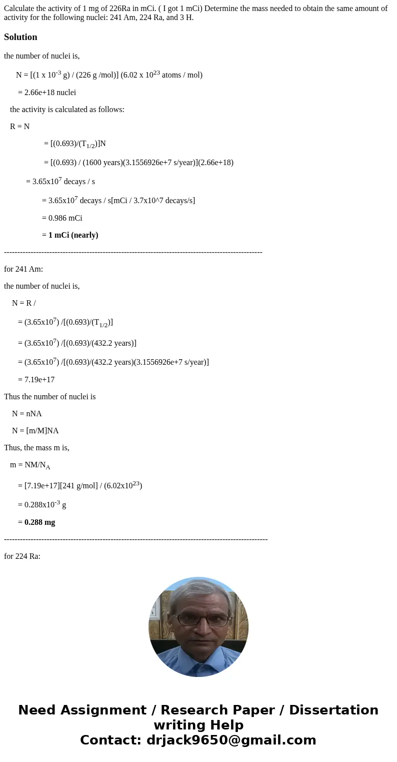Calculate the activity of 1 mg of 226Ra in mCi. ( I got 1 mCi) Determine the mass needed to obtain the same amount of activity for the following nuclei: 241 Am, Calculate the activity of 1 mg of 226Ra in mCi. ( I got 1 mCi) Determine the mass needed to obtain the same amount of activity for the following nuclei: 241 Am,