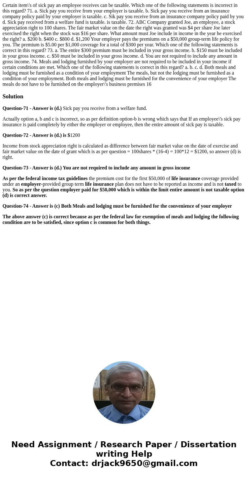  Certain item\'s of sick pay an employee receives can be taxable. Which one of the following statements is incorrect in this regard? 71. a. Sick pay you receive