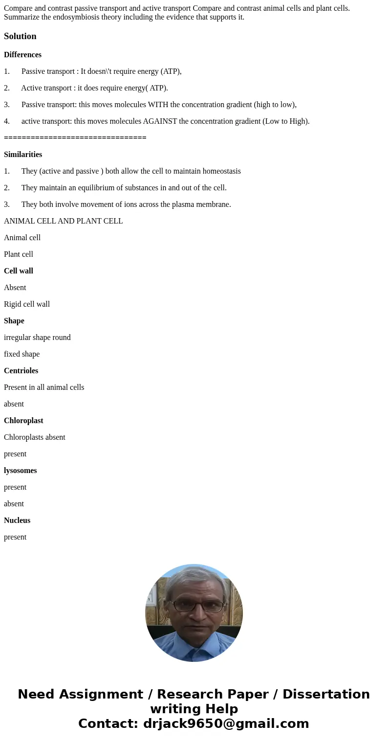  Compare and contrast passive transport and active transport Compare and contrast animal cells and plant cells. Summarize the endosymbiosis theory including the