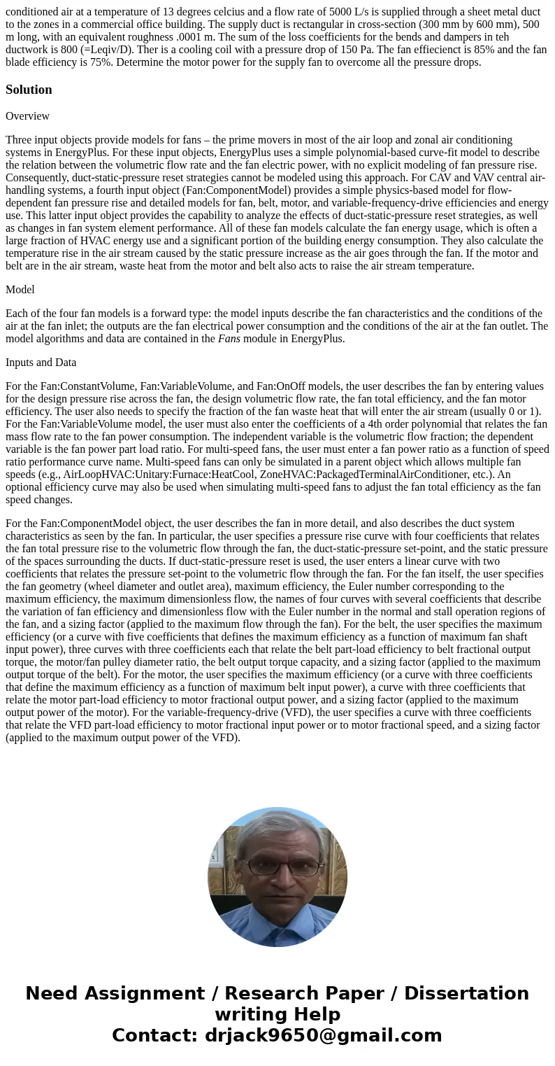 conditioned air at a temperature of 13 degrees celcius and a flow rate of 5000 L/s is supplied through a sheet metal duct to the zones in a commercial office bu conditioned air at a temperature of 13 degrees celcius and a flow rate of 5000 L/s is supplied through a sheet metal duct to the zones in a commercial office bu