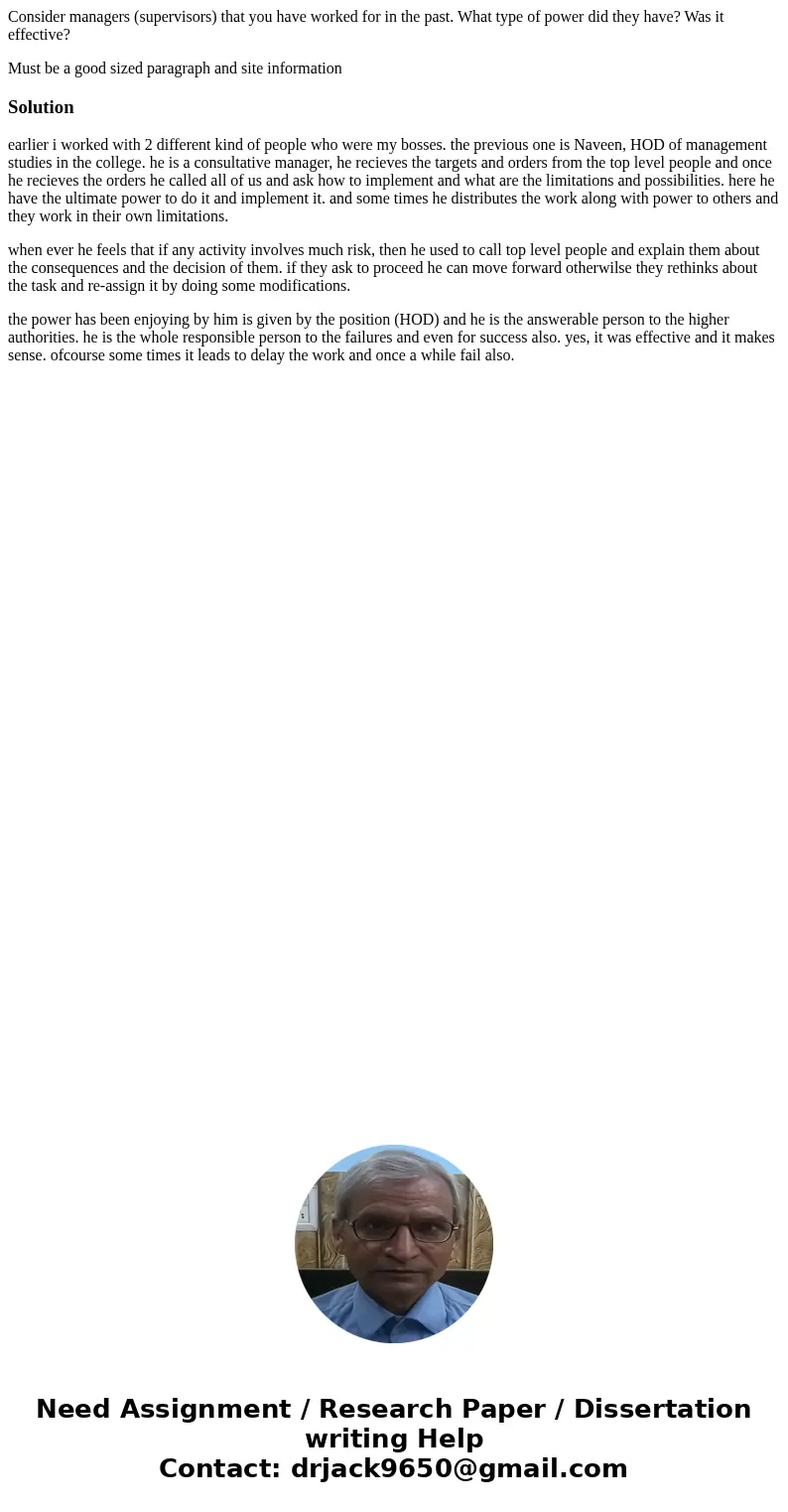 Consider managers (supervisors) that you have worked for in the past. What type of power did they have? Was it effective? Must be a good sized paragraph and sit Consider managers (supervisors) that you have worked for in the past. What type of power did they have? Was it effective? Must be a good sized paragraph and sit