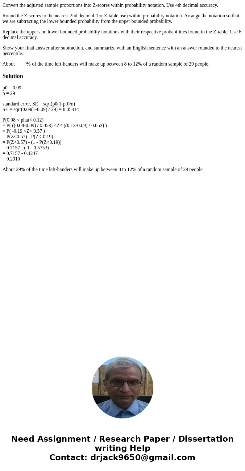 Convert the adjusted sample proportions into Z-scores within probability notation. Use 4th decimal accuracy. Round the Z-scores to the nearest 2nd decimal (for  Convert the adjusted sample proportions into Z-scores within probability notation. Use 4th decimal accuracy. Round the Z-scores to the nearest 2nd decimal (for