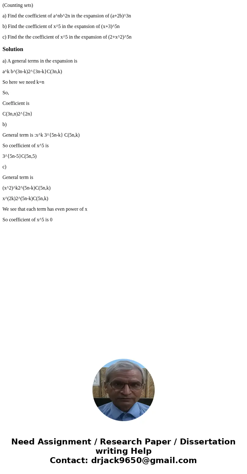 (Counting sets) a) Find the coefficient of a^nb^2n in the expansion of (a+2b)^3n b) Find the coefficient of x^5 in the expansion of (x+3)^5n c) Find the the coe (Counting sets) a) Find the coefficient of a^nb^2n in the expansion of (a+2b)^3n b) Find the coefficient of x^5 in the expansion of (x+3)^5n c) Find the the coe