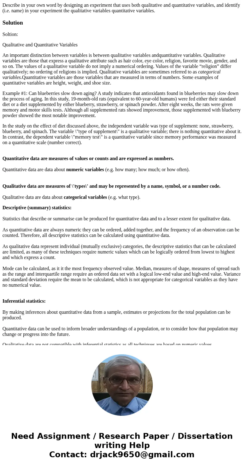 Describe in your own word by designing an experiment that uses both qualitative and quantitative variables, and identify (i.e. name) in your experiment the qua  Describe in your own word by designing an experiment that uses both qualitative and quantitative variables, and identify (i.e. name) in your experiment the qua
