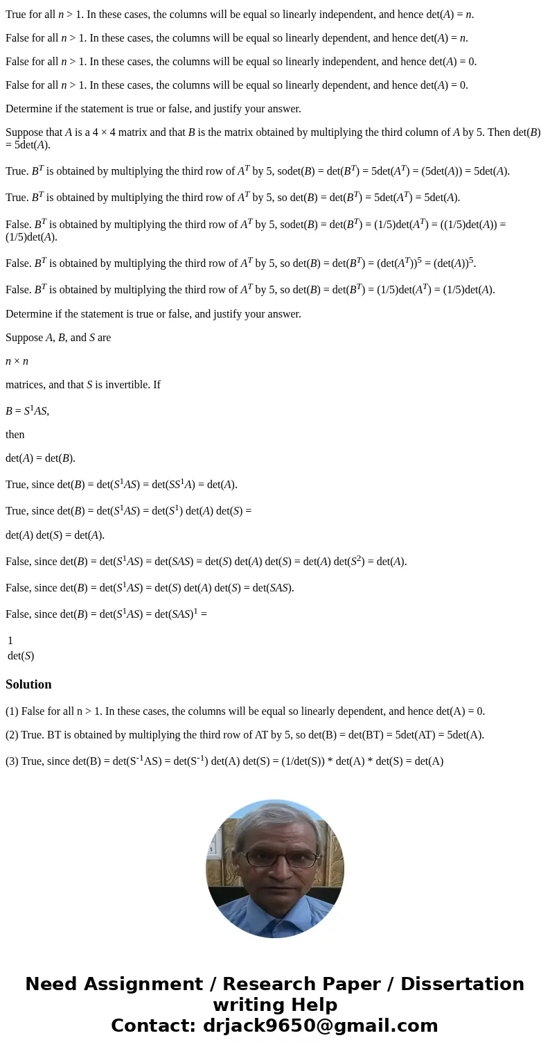 Determine if the statement is true or false, and justify your answer. If A is an n × n matrix with all entries equal to 1, then det(A) = n True for all n > 1 Determine if the statement is true or false, and justify your answer. If A is an n × n matrix with all entries equal to 1, then det(A) = n True for all n > 1