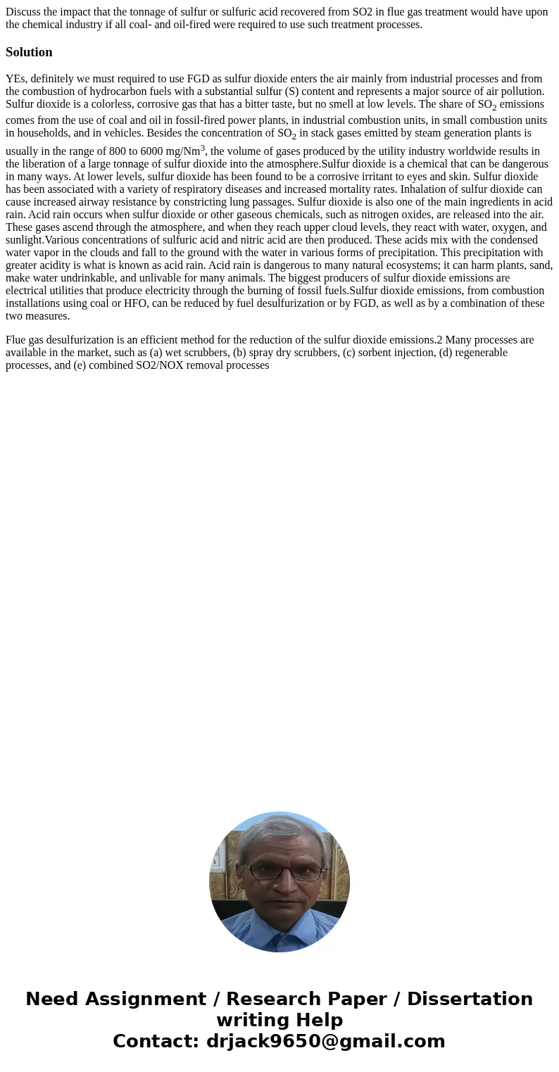 Discuss the impact that the tonnage of sulfur or sulfuric acid recovered from SO2 in flue gas treatment would have upon the chemical industry if all coal- and o Discuss the impact that the tonnage of sulfur or sulfuric acid recovered from SO2 in flue gas treatment would have upon the chemical industry if all coal- and o