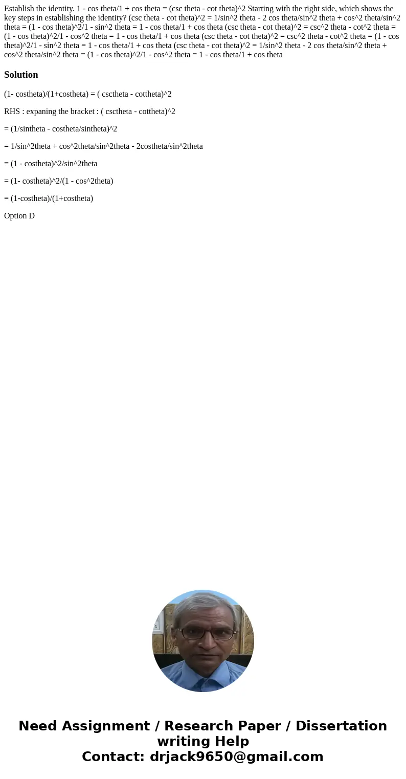 Establish the identity. 1 - cos theta/1 + cos theta = (csc theta - cot theta)^2 Starting with the right side, which shows the key steps in establishing the ide  Establish the identity. 1 - cos theta/1 + cos theta = (csc theta - cot theta)^2 Starting with the right side, which shows the key steps in establishing the ide