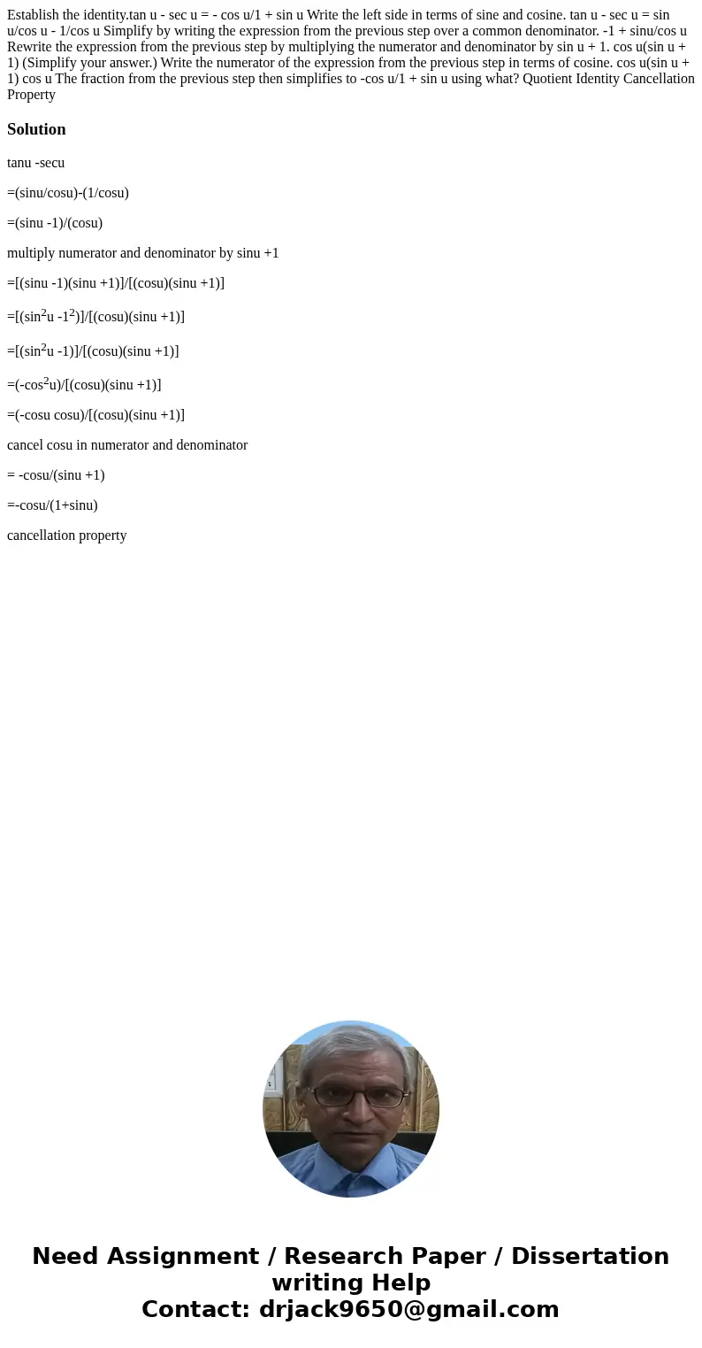 Establish the identity.tan u - sec u = - cos u/1 + sin u Write the left side in terms of sine and cosine. tan u - sec u = sin u/cos u - 1/cos u Simplify by wri  Establish the identity.tan u - sec u = - cos u/1 + sin u Write the left side in terms of sine and cosine. tan u - sec u = sin u/cos u - 1/cos u Simplify by wri