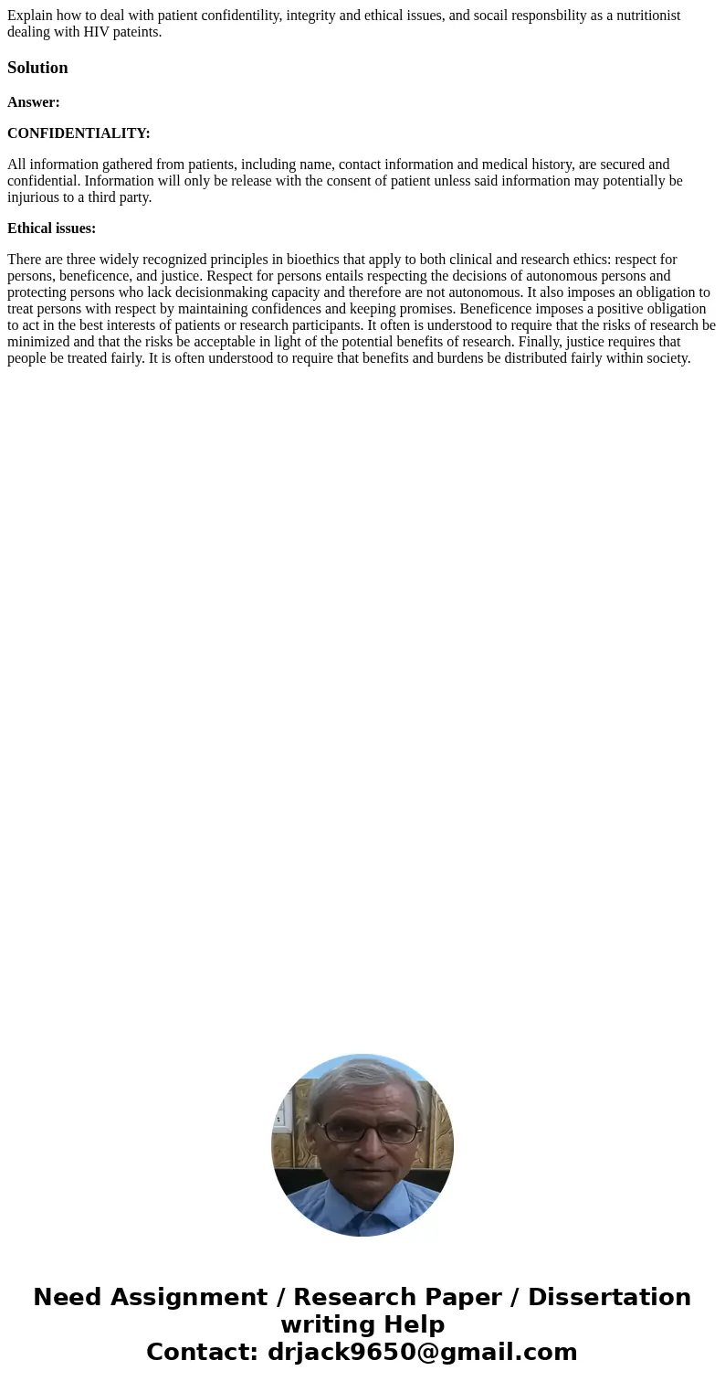 Explain how to deal with patient confidentility, integrity and ethical issues, and socail responsbility as a nutritionist dealing with HIV pateints.SolutionAnsw Explain how to deal with patient confidentility, integrity and ethical issues, and socail responsbility as a nutritionist dealing with HIV pateints.SolutionAnsw