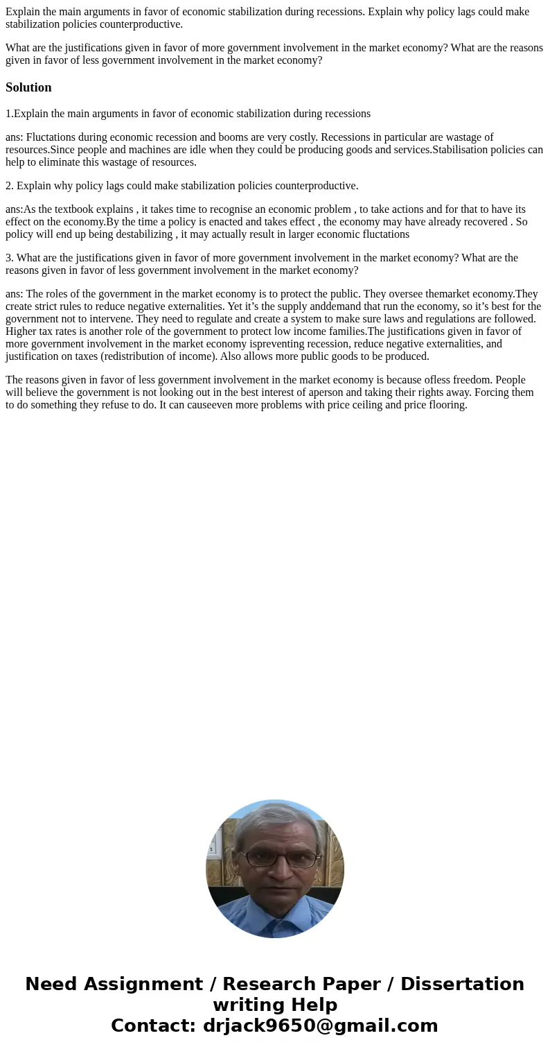 Explain the main arguments in favor of economic stabilization during recessions. Explain why policy lags could make stabilization policies counterproductive. Wh Explain the main arguments in favor of economic stabilization during recessions. Explain why policy lags could make stabilization policies counterproductive. Wh