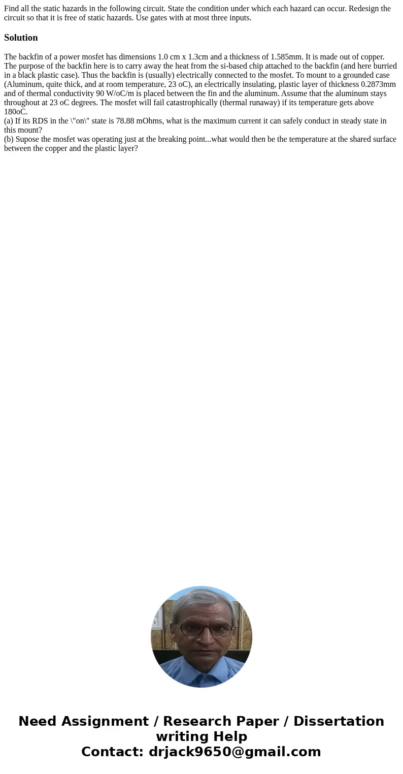 Find all the static hazards in the following circuit. State the condition under which each hazard can occur. Redesign the circuit so that it is free of static   Find all the static hazards in the following circuit. State the condition under which each hazard can occur. Redesign the circuit so that it is free of static