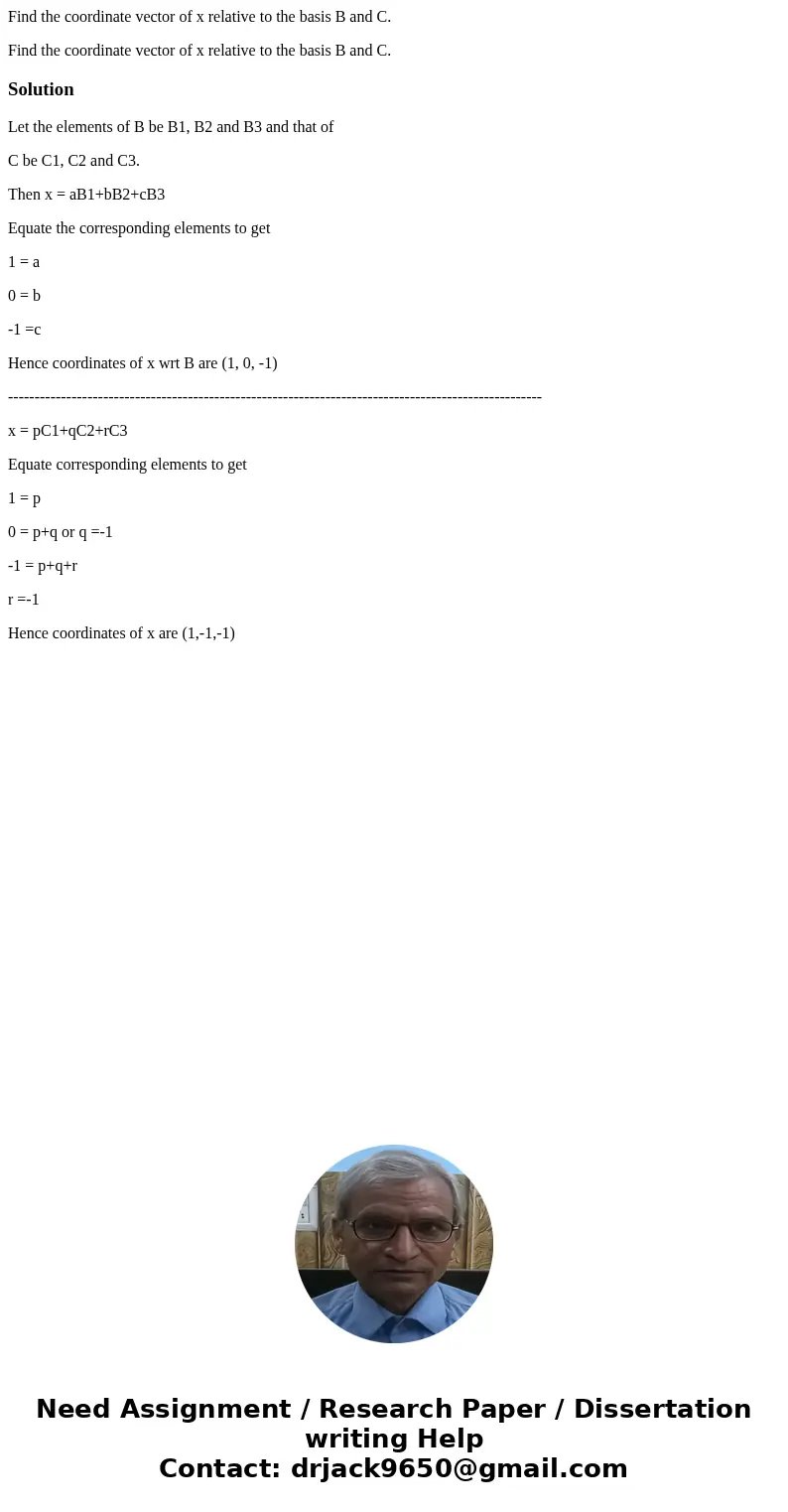Find the coordinate vector of x relative to the basis B and C. Find the coordinate vector of x relative to the basis B and C. SolutionLet the elements of B be B Find the coordinate vector of x relative to the basis B and C. Find the coordinate vector of x relative to the basis B and C. SolutionLet the elements of B be B