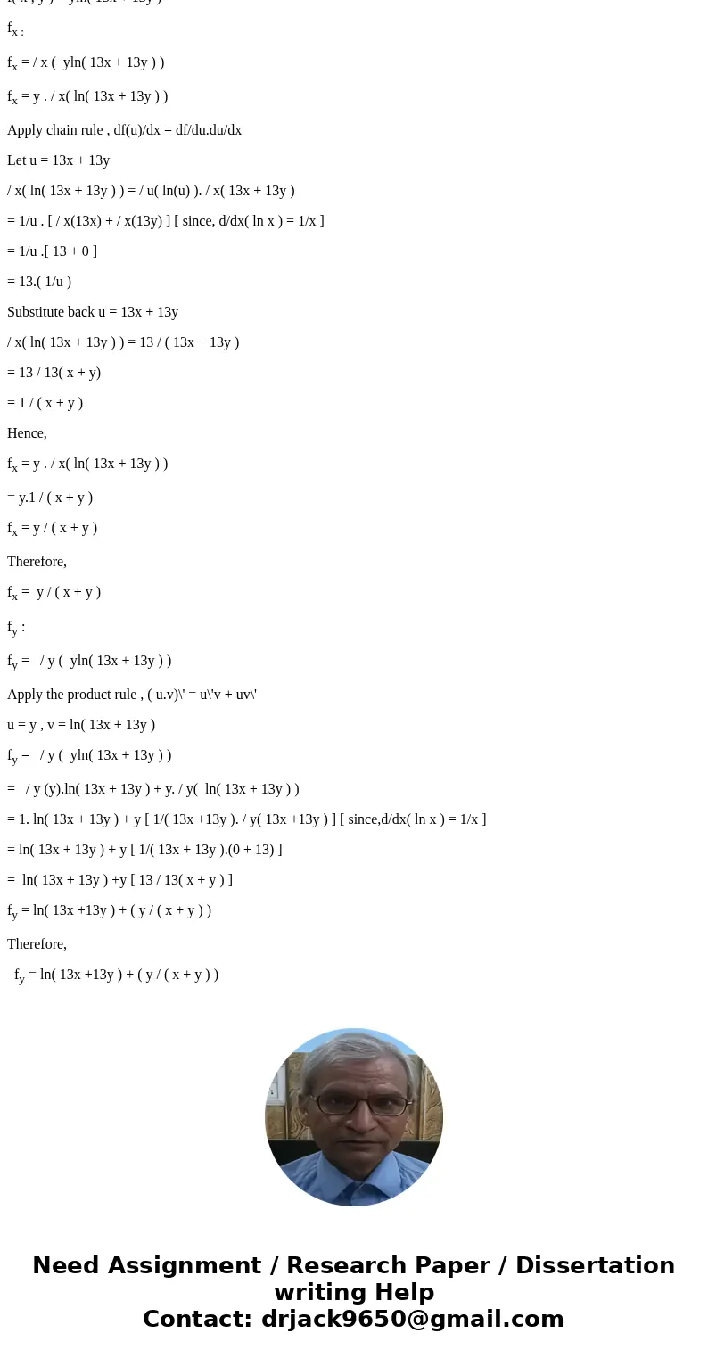  Find the first partial derivatives f_x and f_y of the following function. f(x, y) = y ln (13x + 13y) f_x= f_y = SolutionGiven that f( x , y ) = yln( 13x + 13y 