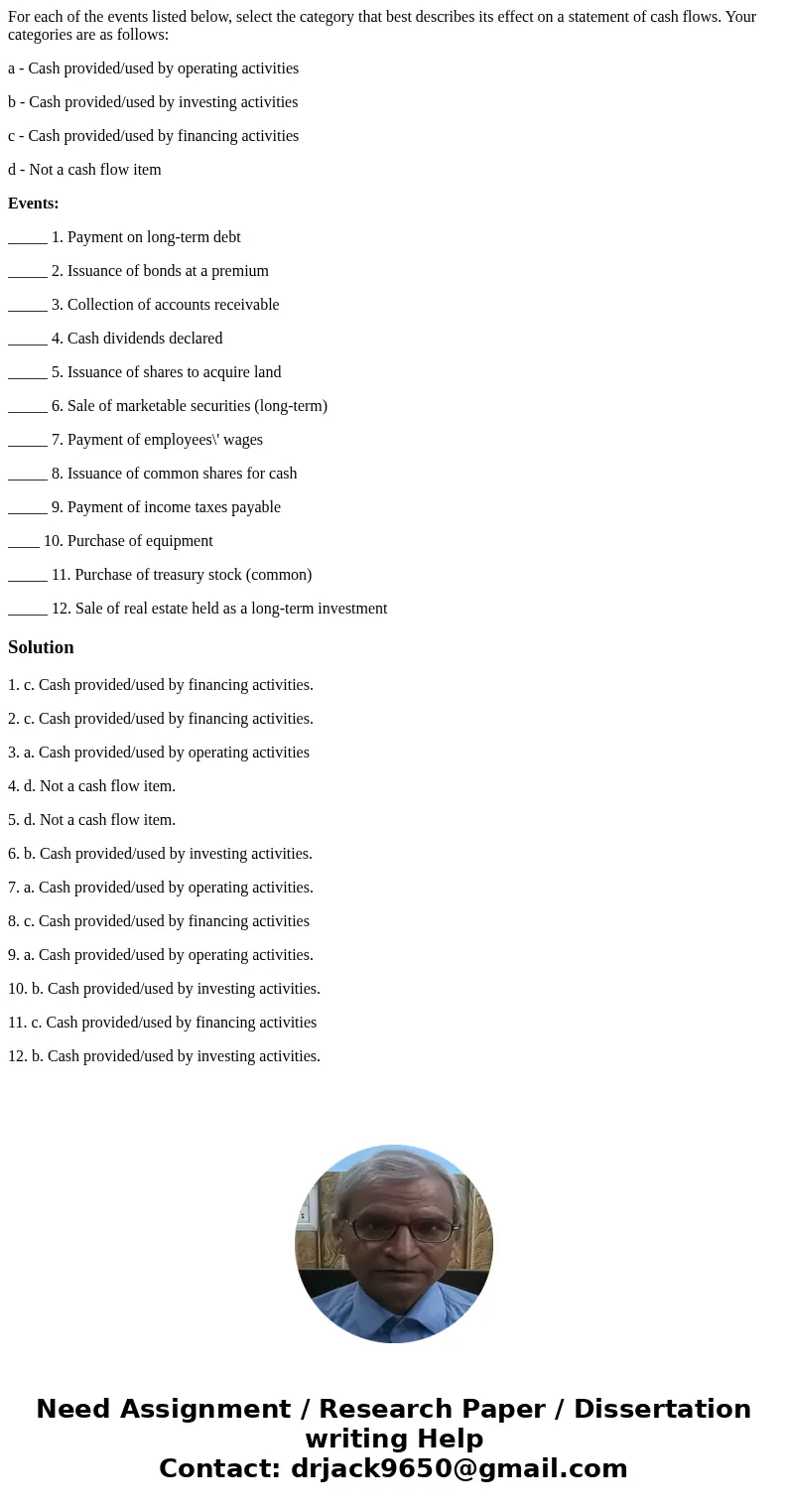 For each of the events listed below, select the category that best describes its effect on a statement of cash flows. Your categories are as follows: a - Cash p For each of the events listed below, select the category that best describes its effect on a statement of cash flows. Your categories are as follows: a - Cash p